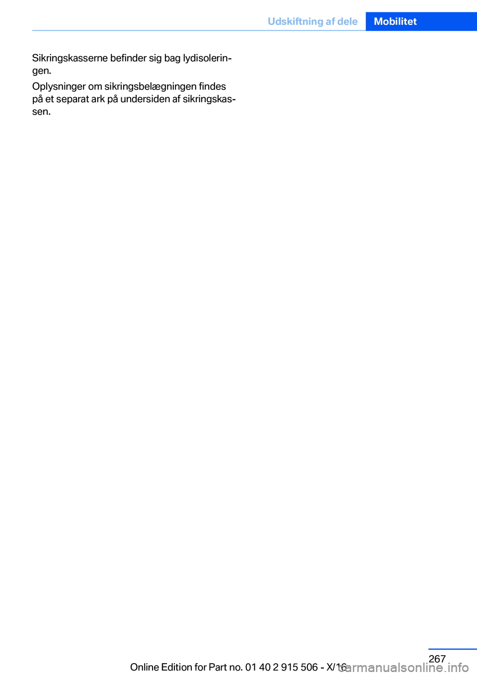 BMW X5 2017  InstruktionsbØger (in Danish) �S�i�k�r�i�n�g�s�k�a�s�s�e�r�n�e� �b�e�f�i�n�d�e�r� �s�i�g� �b�a�g� �l�y�d�i�s�o�l�e�r�i�nj�g�e�n�.
�O�p�l�y�s�n�i�n�g�e�r� �o�m� �s�i�k�r�i�n�g�s�b�e�l�æ�g�n�i�n�g�e�n� �f�i�n�d�e�s
�p�å� �e�t� �s