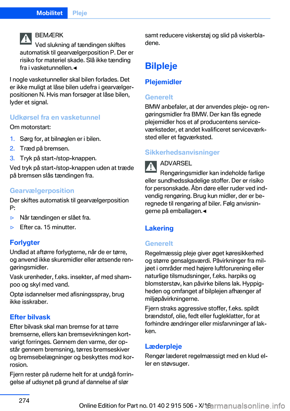 BMW X5 2017  InstruktionsbØger (in Danish)  B E M Æ R K
 V e d   s l u k n i n g   a f   t æ n d i n g e n   s k i f t e s
 a u t o m a t i s k   t i l   g e a r v æ l g e r p o s i t i o n   P .   D e r   e r  r i s i k o   f o r   m a t e