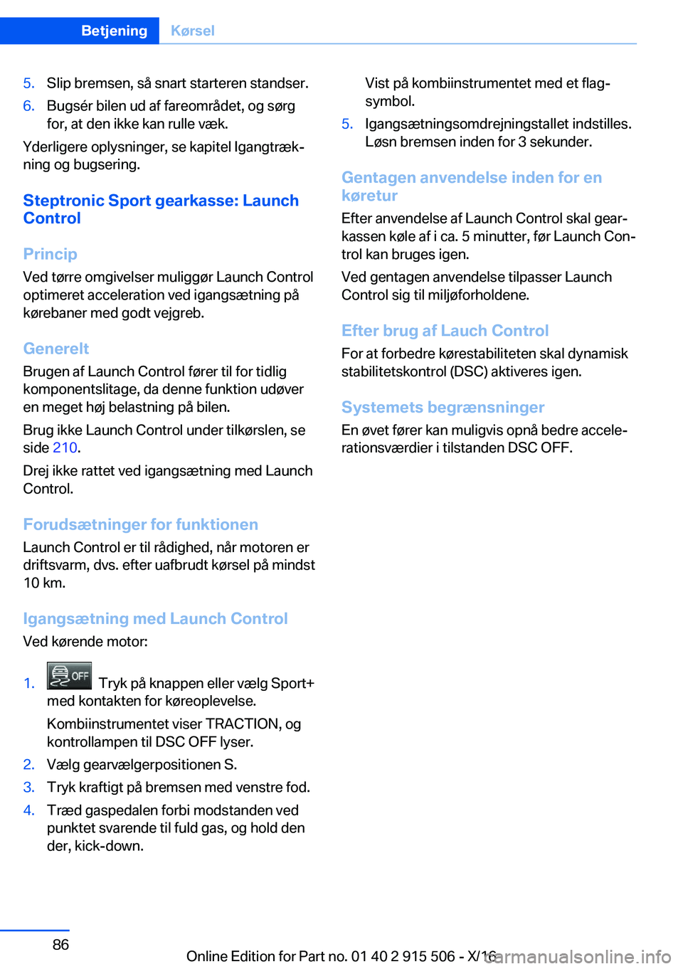 BMW X5 2017  InstruktionsbØger (in Danish) �5�.�S�l�i�p� �b�r�e�m�s�e�n�,� �s�å� �s�n�a�r�t� �s�t�a�r�t�e�r�e�n� �s�t�a�n�d�s�e�r�.�6�.�B�u�g�s�é�r� �b�i�l�e�n� �u�d� �a�f� �f�a�r�e�o�m�r�å�d�e�t�,� �o�g� �s�