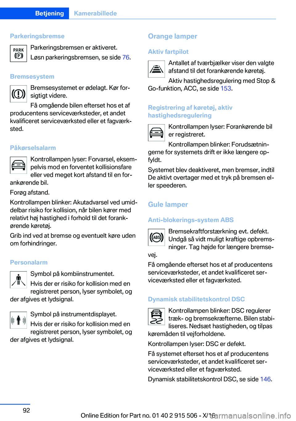 BMW X5 2017  InstruktionsbØger (in Danish) �P�a�r�k�e�r�i�n�g�s�b�r�e�m�s�e�P�a�r�k�e�r�i�n�g�s�b�r�e�m�s�e�n� �e�r� �a�k�t�i�v�e�r�e�t�.
�L�