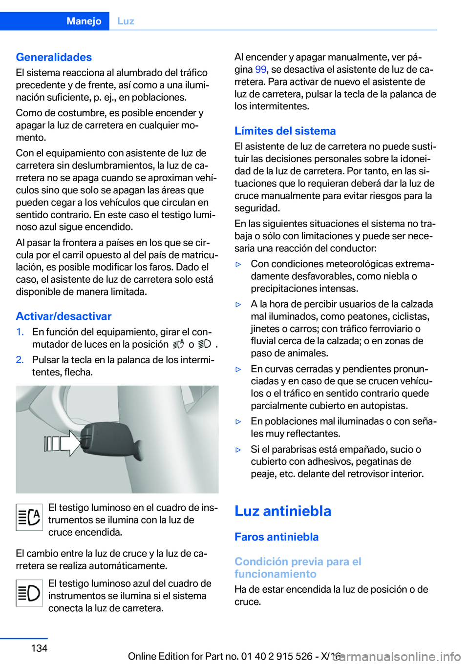 BMW X5 2017  Manuales de Empleo (in Spanish) �G�e�n�e�r�a�l�i�d�a�d�e�s
�E�l� �s�i�s�t�e�m�a� �r�e�a�c�c�i�o�n�a� �a�l� �a�l�u�m�b�r�a�d�o� �d�e�l� �t�r�á�f�i�c�o
�p�r�e�c�e�d�e�n�t�e� �y� �d�e� �f�r�e�n�t�e�,� �a�s�í� �c�o�m�o� �a� �u�n�a� �i