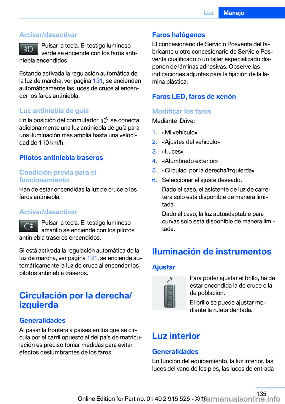 BMW X5 2017  Manuales de Empleo (in Spanish) �A�c�t�i�v�a�r�/�d�e�s�a�c�t�i�v�a�r�P�u�l�s�a�r� �l�a� �t�e�c�l�a�.� �E�l� �t�e�s�t�i�g�o� �l�u�m�i�n�o�s�o
�v�e�r�d�e� �s�e� �e�n�c�i�e�n�d�e� �c�o�n� �l�o�s� �f�a�r�o�s� �a�n�t�iª
�n�i�e�b�l�a� �