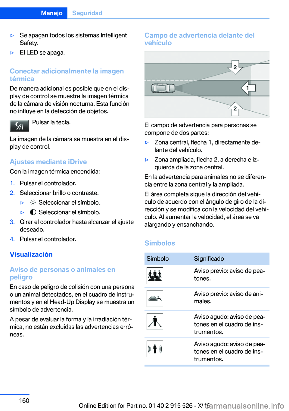 BMW X5 2017  Manuales de Empleo (in Spanish) 'y�S�e� �a�p�a�g�a�n� �t�o�d�o�s� �l�o�s� �s�i�s�t�e�m�a�s� �I�n�t�e�l�l�i�g�e�n�t�S�a�f�e�t�y�.'y�E�l� �L�E�D� �s�e� �a�p�a�g�a�.
�C�o�n�e�c�t�a�r��a�d�i�c�i�o�n�a�l�m�e�n�t�e��l�a��i�m�a�