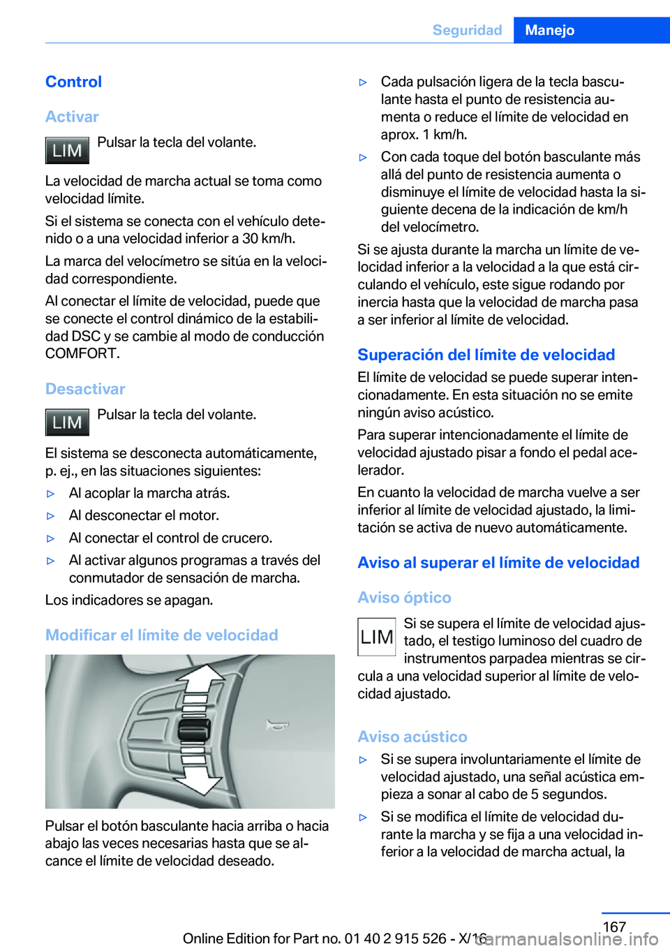 BMW X5 2017  Manuales de Empleo (in Spanish) �C�o�n�t�r�o�l
�A�c�t�i�v�a�r �P�u�l�s�a�r� �l�a� �t�e�c�l�a� �d�e�l� �v�o�l�a�n�t�e�.
�L�a� �v�e�l�o�c�i�d�a�d� �d�e� �m�a�r�c�h�a� �a�c�t�u�a�l� �s�e� �t�o�m�a� �c�o�m�o
�v�e�l�o�c�i�d�a�d� �l�í�m�