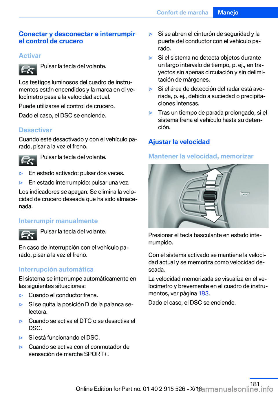 BMW X5 2017  Manuales de Empleo (in Spanish) �C�o�n�e�c�t�a�r��y��d�e�s�c�o�n�e�c�t�a�r��e��i�n�t�e�r�r�u�m�p�i�r
�e�l��c�o�n�t�r�o�l��d�e��c�r�u�c�e�r�o
�A�c�t�i�v�a�r �P�u�l�s�a�r� �l�a� �t�e�c�l�a� �d�e�l� �v�o�l�a�n�t�e�.
�L�o�s� �t�e