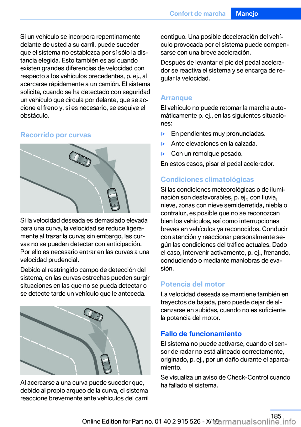 BMW X5 2017  Manuales de Empleo (in Spanish) �S�i� �u�n� �v�e�h�í�c�u�l�o� �s�e� �i�n�c�o�r�p�o�r�a� �r�e�p�e�n�t�i�n�a�m�e�n�t�e
�d�e�l�a�n�t�e� �d�e� �u�s�t�e�d� �a� �s�u� �c�a�r�r�i�l�,� �p�u�e�d�e� �s�u�c�e�d�e�r
�q�u�e� �e�l� �s�i�s�t�e�m�