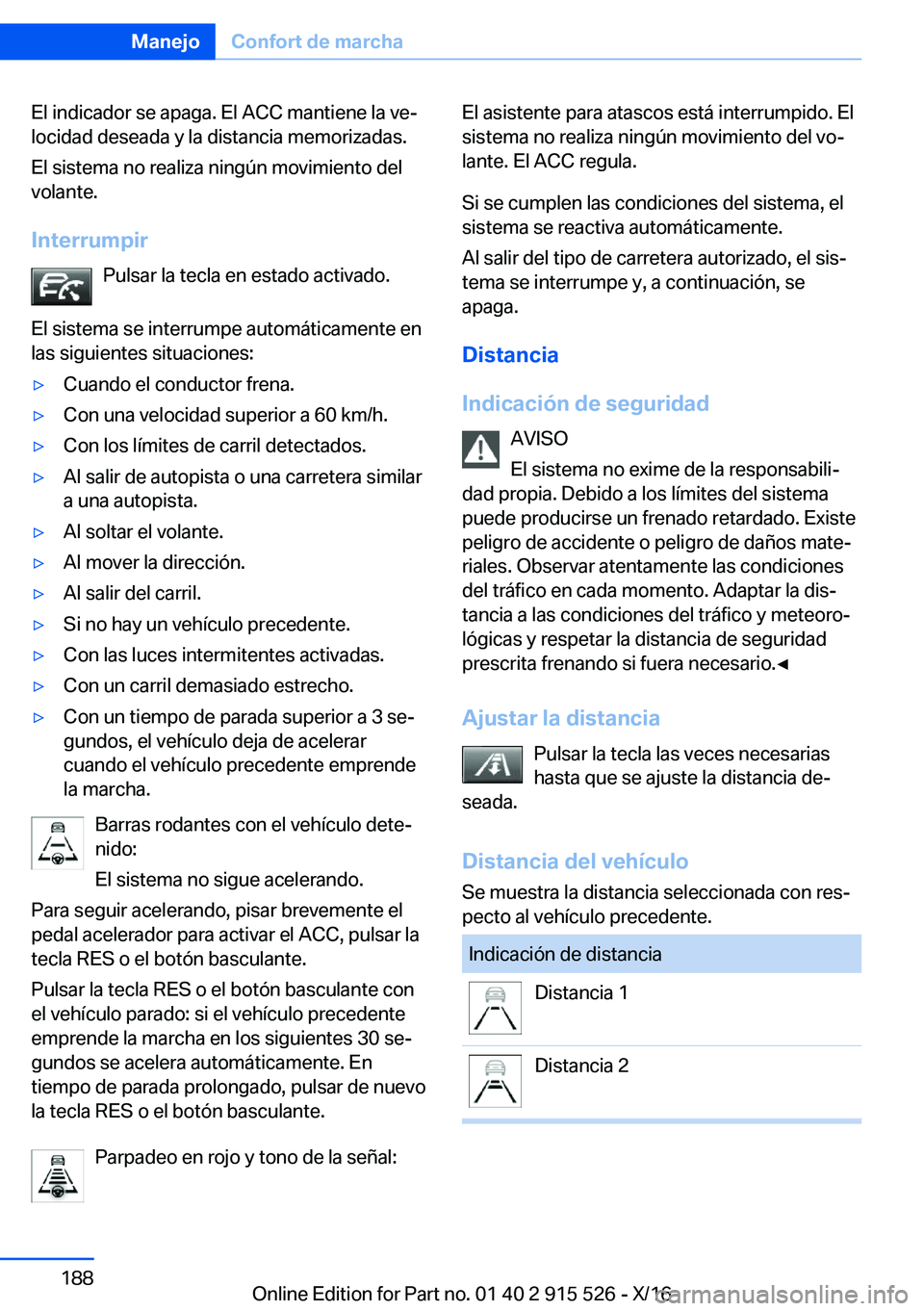 BMW X5 2017  Manuales de Empleo (in Spanish) �E�l� �i�n�d�i�c�a�d�o�r� �s�e� �a�p�a�g�a�.� �E�l� �A�C�C� �m�a�n�t�i�e�n�e� �l�a� �v�eª
�l�o�c�i�d�a�d� �d�e�s�e�a�d�a� �y� �l�a� �d�i�s�t�a�n�c�i�a� �m�e�m�o�r�i�z�a�d�a�s�.
�E�l� �s�i�s�t�e�m�a�