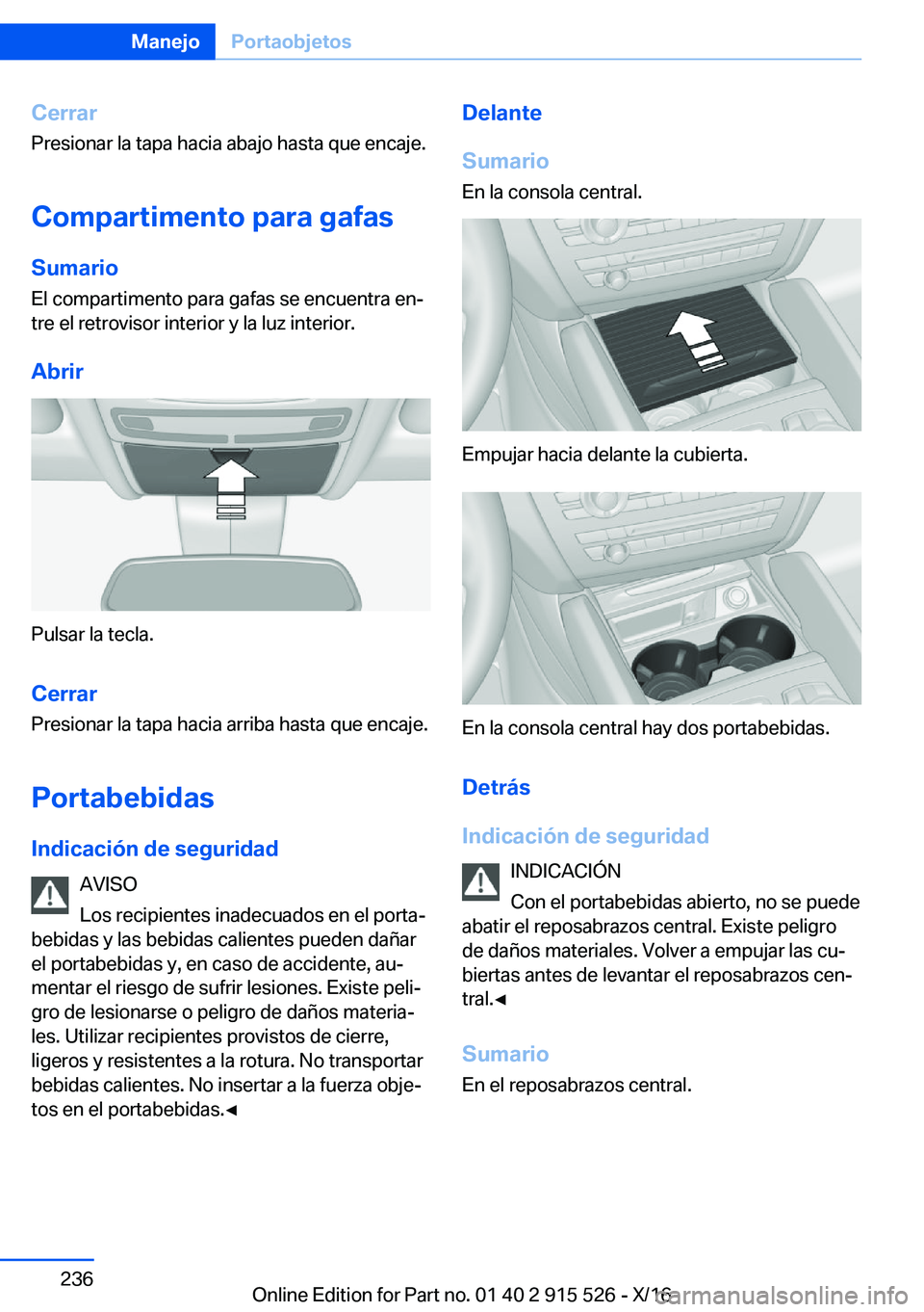 BMW X5 2017  Manuales de Empleo (in Spanish) �C�e�r�r�a�r
�P�r�e�s�i�o�n�a�r� �l�a� �t�a�p�a� �h�a�c�i�a� �a�b�a�j�o� �h�a�s�t�a� �q�u�e� �e�n�c�a�j�e�.
�C�o�m�p�a�r�t�i�m�e�n�t�o��p�a�r�a��g�a�f�a�s �S�u�m�a�r�i�o �E�l� �c�o�m�p�a�r�t�i�m�e�n