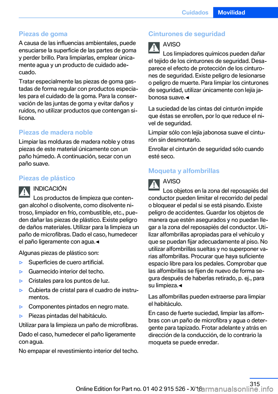BMW X5 2017  Manuales de Empleo (in Spanish) �P�i�e�z�a�s��d�e��g�o�m�a
�A� �c�a�u�s�a� �d�e� �l�a�s� �i�n�f�l�u�e�n�c�i�a�s� �a�m�b�i�e�n�t�a�l�e�s�,� �p�u�e�d�e
�e�n�s�u�c�i�a�r�s�e� �l�a� �s�u�p�e�r�f�i�c�i�e� �d�e� �l�a�s� �p�a�r�t�e�s� �d