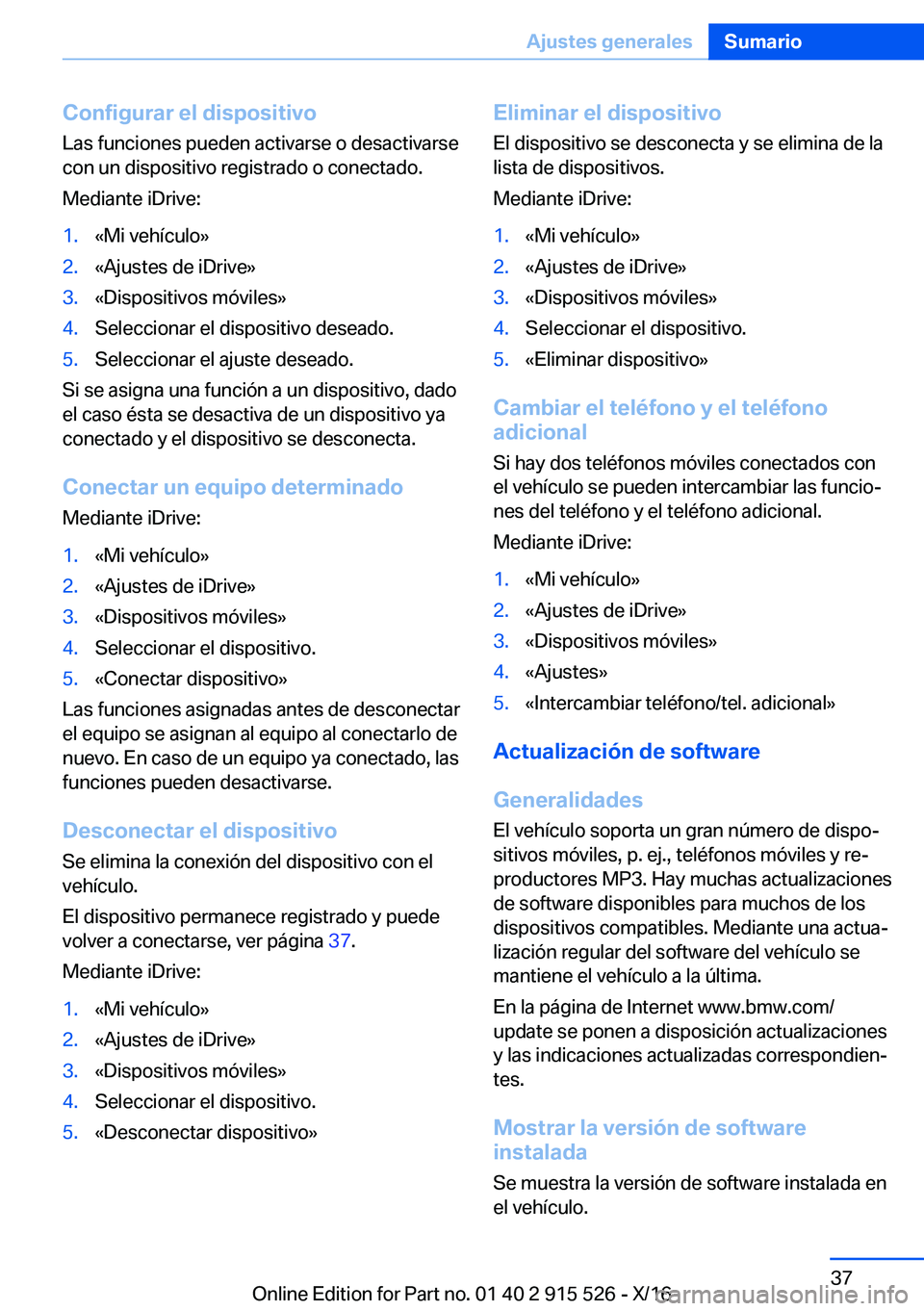 BMW X5 2017  Manuales de Empleo (in Spanish) �C�o�n�f�i�g�u�r�a�r��e�l��d�i�s�p�o�s�i�t�i�v�o
�L�a�s� �f�u�n�c�i�o�n�e�s� �p�u�e�d�e�n� �a�c�t�i�v�a�r�s�e� �o� �d�e�s�a�c�t�i�v�a�r�s�e
�c�o�n� �u�n� �d�i�s�p�o�s�i�t�i�v�o� �r�e�g�i�s�t�r�a�d�o