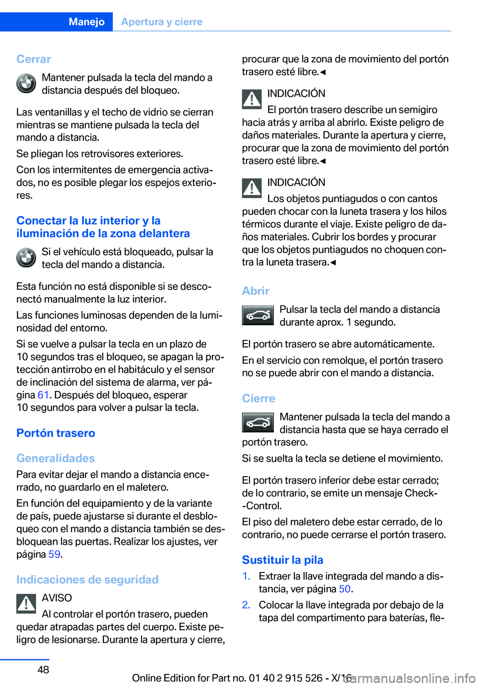BMW X5 2017  Manuales de Empleo (in Spanish) �C�e�r�r�a�r�M�a�n�t�e�n�e�r� �p�u�l�s�a�d�a� �l�a� �t�e�c�l�a� �d�e�l� �m�a�n�d�o� �a�d�i�s�t�a�n�c�i�a� �d�e�s�p�u�é�s� �d�e�l� �b�l�o�q�u�e�o�.
�L�a�s� �v�e�n�t�a�n�i�l�l�a�s� �y� �e�l� �t�e�c�h�o