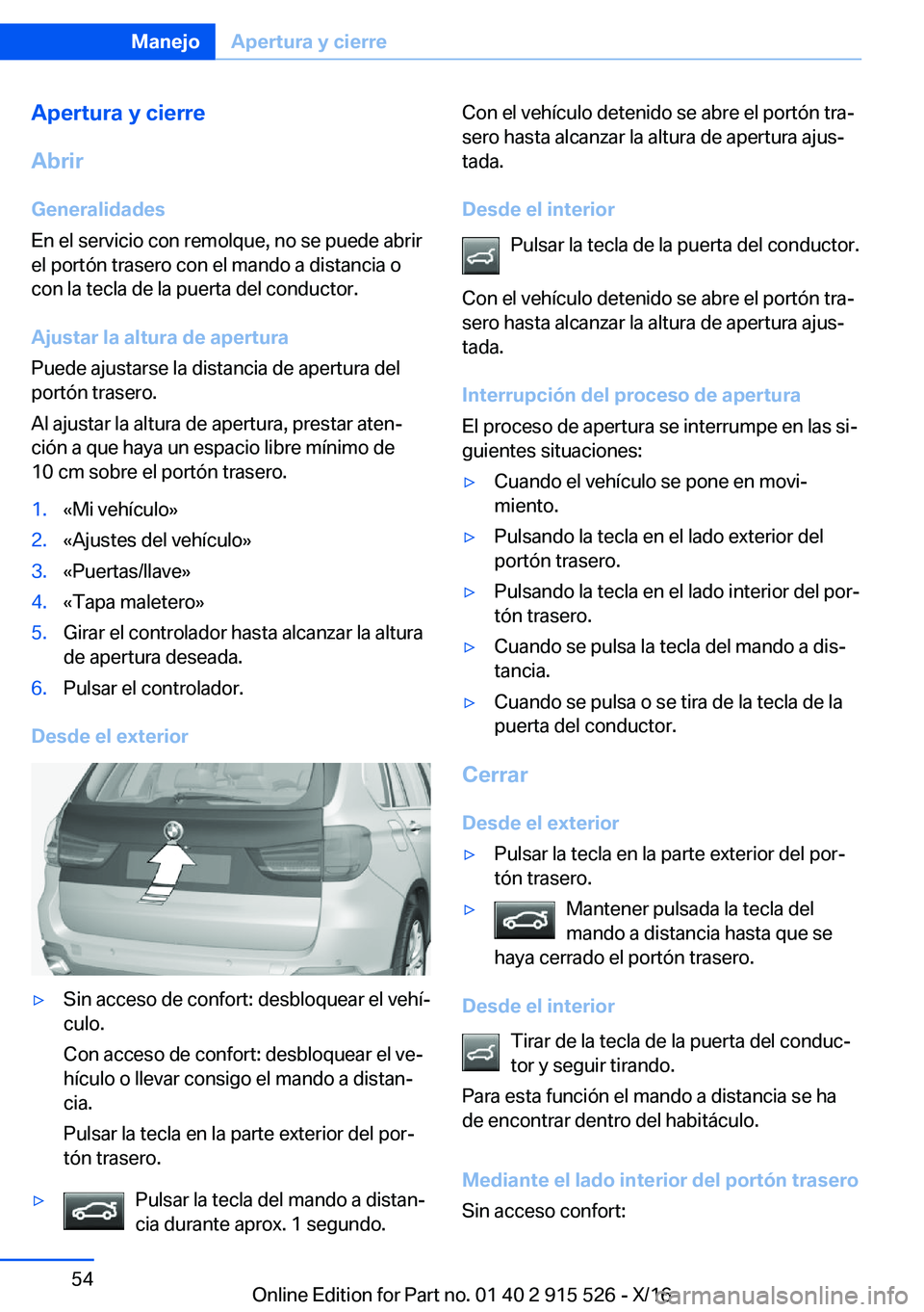 BMW X5 2017  Manuales de Empleo (in Spanish) �A�p�e�r�t�u�r�a��y��c�i�e�r�r�e
�A�b�r�i�r
�G�e�n�e�r�a�l�i�d�a�d�e�s
�E�n� �e�l� �s�e�r�v�i�c�i�o� �c�o�n� �r�e�m�o�l�q�u�e�,� �n�o� �s�e� �p�u�e�d�e� �a�b�r�i�r
�e�l� �p�o�r�t�