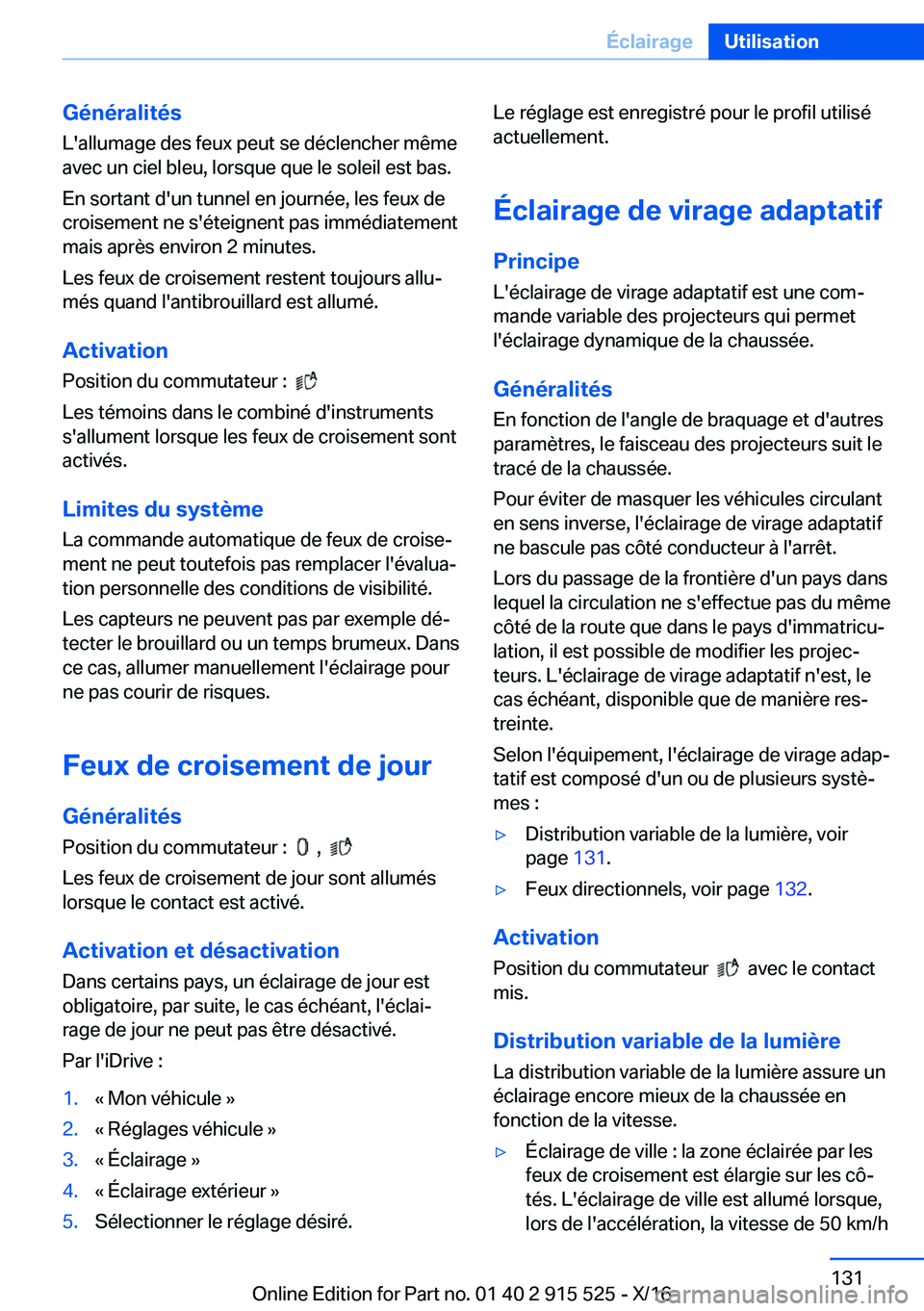 BMW X5 2017  Notices Demploi (in French) �G�é�n�é�r�a�l�i�t�é�s
�L�'�a�l�l�u�m�a�g�e� �d�e�s� �f�e�u�x� �p�e�u�t� �s�e� �d�é�c�l�e�n�c�h�e�r� �m�ê�m�e
�a�v�e�c� �u�n� �c�i�e�l� �b�l�e�u�,� �l�o�r�s�q�u�e� �q�u�e� �l�e� �s�o�l�e�i�l�