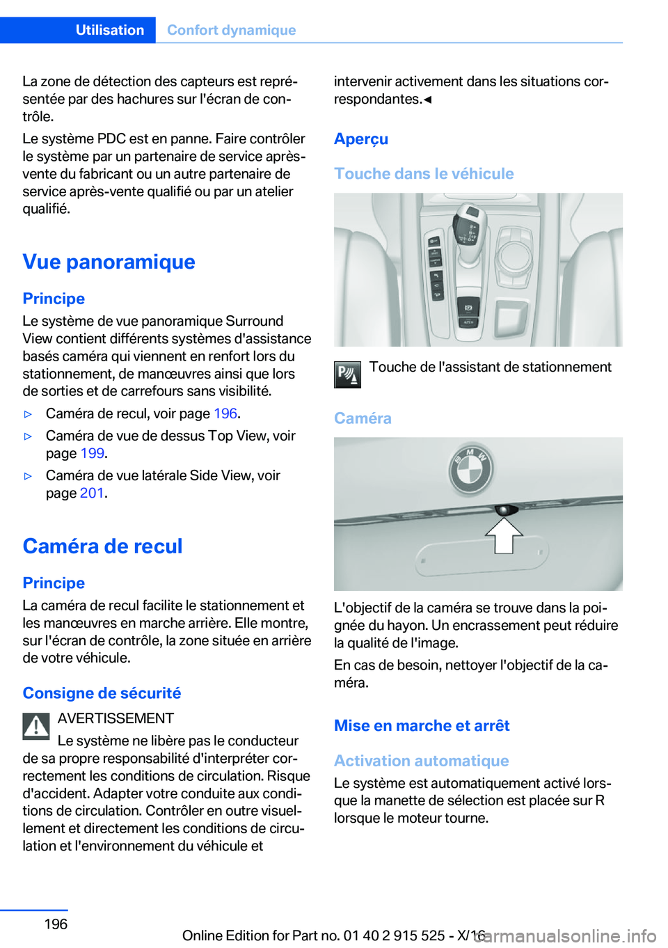 BMW X5 2017  Notices Demploi (in French) �L�a� �z�o�n�e� �d�e� �d�é�t�e�c�t�i�o�n� �d�e�s� �c�a�p�t�e�u�r�s� �e�s�t� �r�e�p�r�éj�s�e�n�t�é�e� �p�a�r� �d�e�s� �h�a�c�h�u�r�e�s� �s�u�r� �l�'�é�c�r�a�n� �d�e� �c�o�nj�t�r�ô�l�e�.
�L�e
