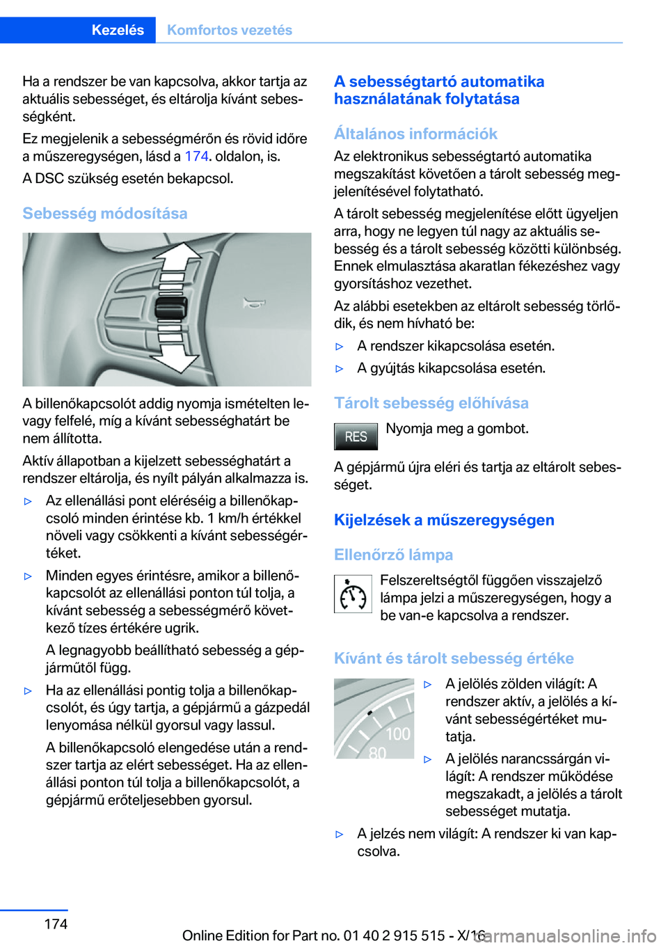 BMW X5 2017  Kezelési útmutató (in Hungarian) �H�a� �a� �r�e�n�d�s�z�e�r� �b�e� �v�a�n� �k�a�p�c�s�o�l�v�a�,� �a�k�k�o�r� �t�a�r�t�j�a� �a�z
�a�k�t�u�á�l�i�s� �s�e�b�e�s�s�é�g�e�t�,� �é�s� �e�l�t�á�r�o�l�j�a� �k�í�v�á�n�t� �s�e�b�e�sj
�s�