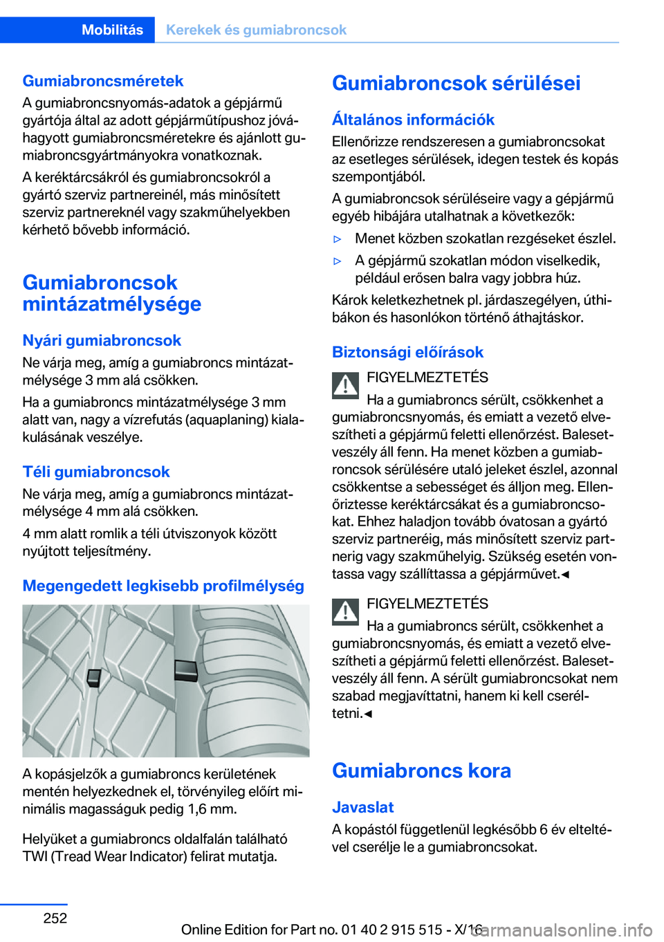 BMW X5 2017  Kezelési útmutató (in Hungarian) �G�u�m�i�a�b�r�o�n�c�s�m�é�r�e�t�e�k�A� �g�u�m�i�a�b�r�o�n�c�s�n�y�o�m�á�s�-�a�d�a�t�o�k� �a� �g�é�p�j�á�r�m 2�g�y�á�r�t�