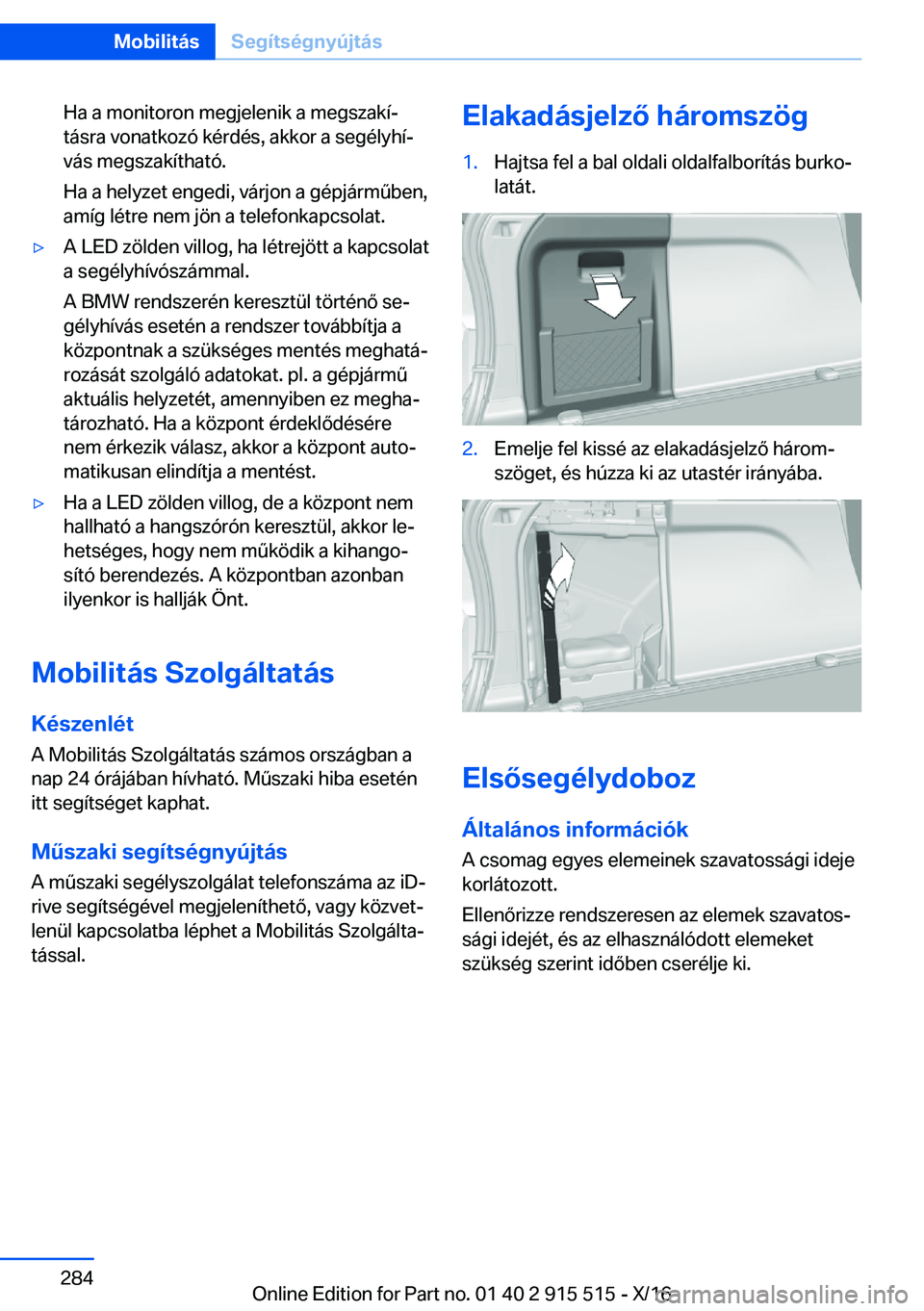 BMW X5 2017  Kezelési útmutató (in Hungarian) �H�a� �a� �m�o�n�i�t�o�r�o�n� �m�e�g�j�e�l�e�n�i�k� �a� �m�e�g�s�z�a�k�íj
�t�á�s�r�a� �v�o�n�a�t�k�o�z�