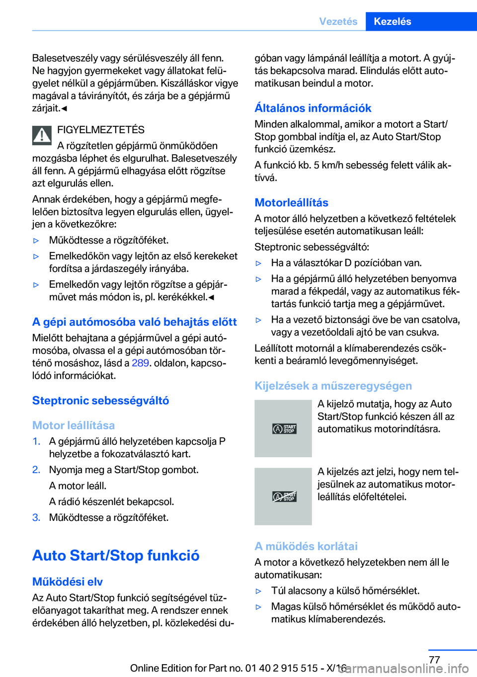 BMW X5 2017  Kezelési útmutató (in Hungarian) �B�a�l�e�s�e�t�v�e�s�z�é�l�y� �v�a�g�y� �s�é�r�ü�l�é�s�v�e�s�z�é�l�y� �á�l�l� �f�e�n�n�.
�N�e� �h�a�g�y�j�o�n� �g�y�e�r�m�e�k�e�k�e�t� �v�a�g�y� �á�l�l�a�t�o�k�a�t� �f�e�l�üj �g�y�e�l�e�t� �n