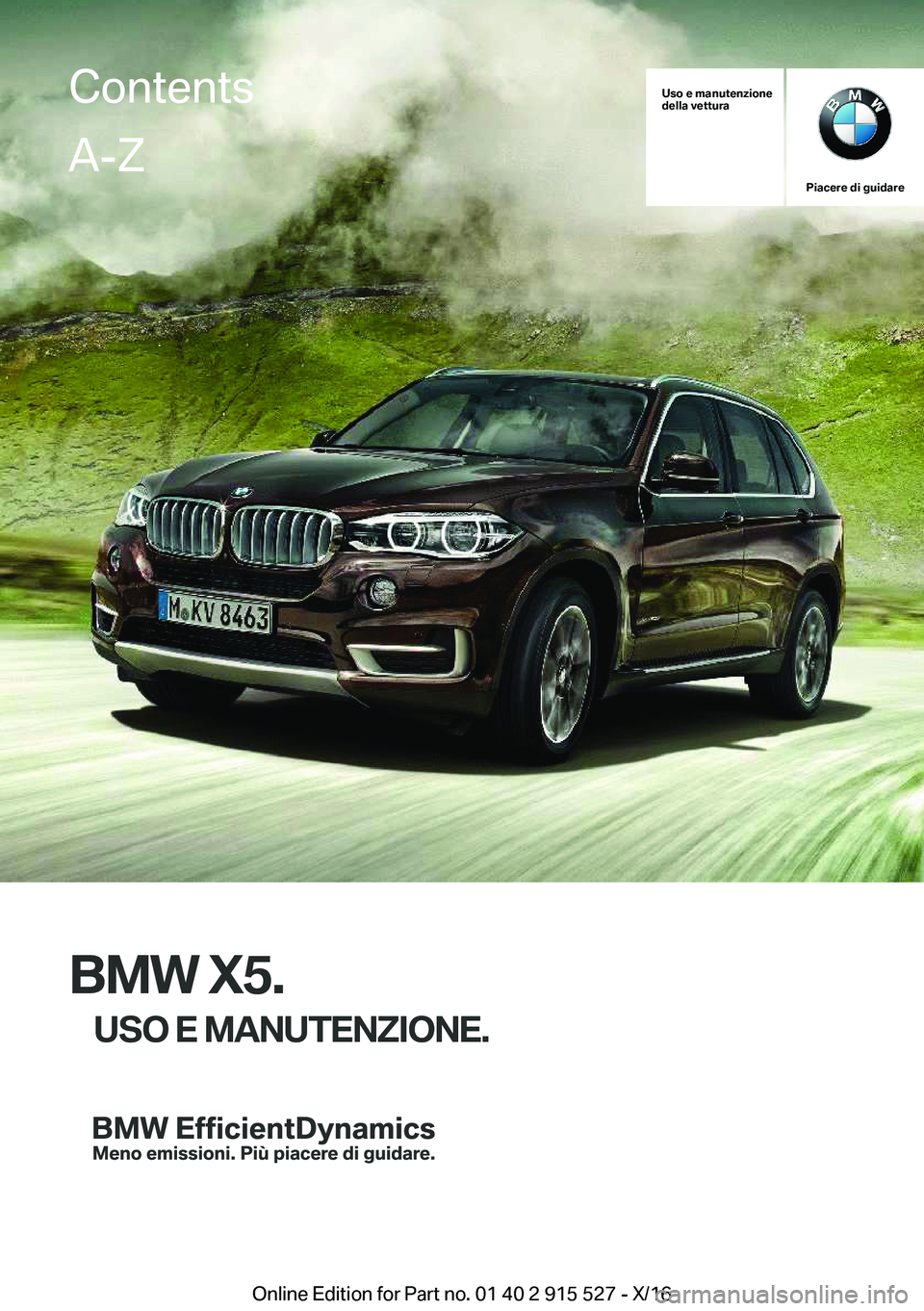 BMW X5 2017  Libretti Di Uso E manutenzione (in Italian) �U�s�o��e��m�a�n�u�t�e�n�z�i�o�n�e
�d�e�l�l�a��v�e�t�t�u�r�a
�P�i�a�c�e�r�e��d�i��g�u�i�d�a�r�e
�B�M�W��X�5�.
�U�S�O��E��M�A�N�U�T�E�N�Z�I�O�N�E�.
�C�o�n�t�e�n�t�s�A�-�Z
�O�n�l�i�n�e� �E�d�i�t