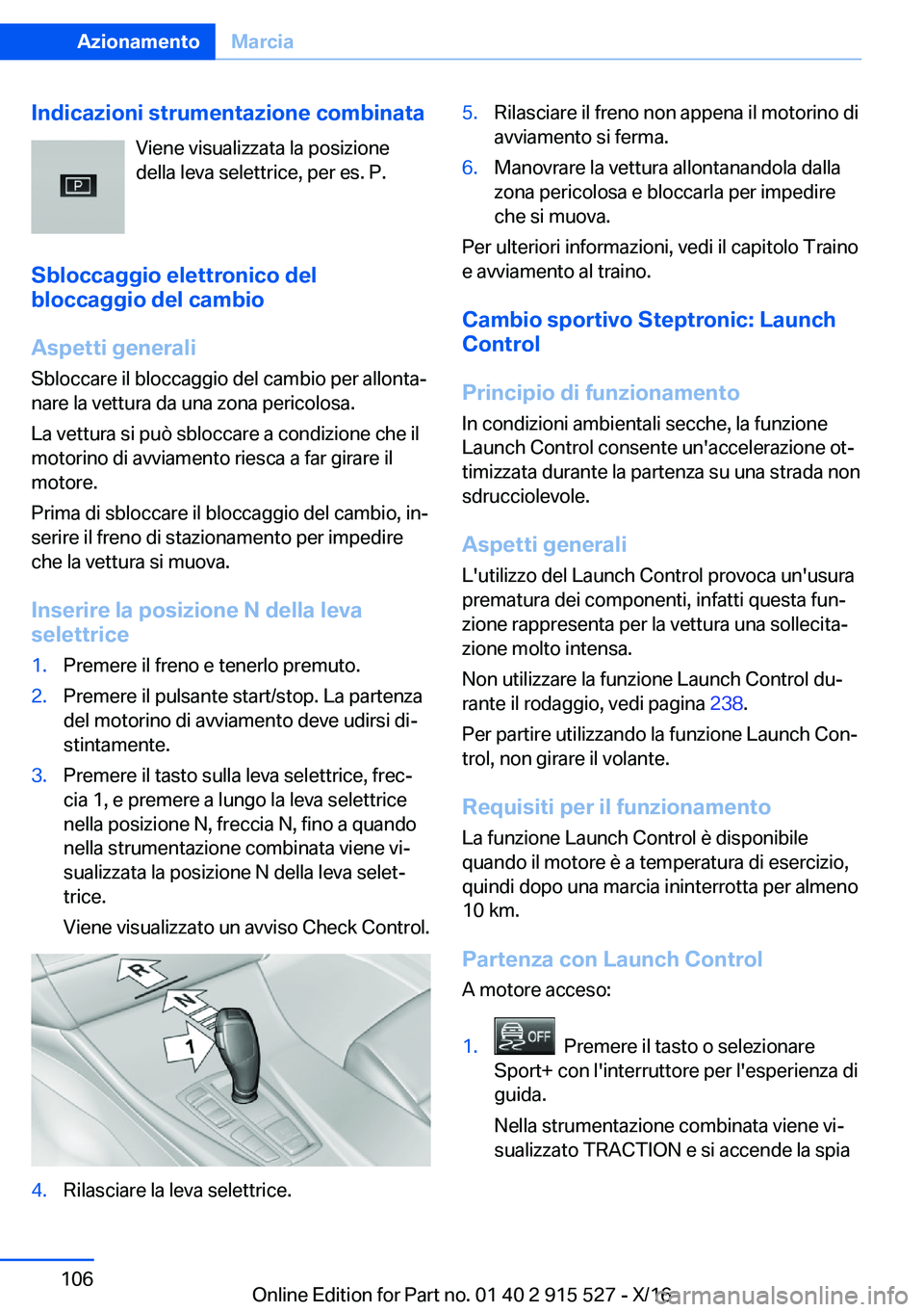 BMW X5 2017  Libretti Di Uso E manutenzione (in Italian) �I�n�d�i�c�a�z�i�o�n�i��s�t�r�u�m�e�n�t�a�z�i�o�n�e��c�o�m�b�i�n�a�t�a�V�i�e�n�e� �v�i�s�u�a�l�i�z�z�a�t�a� �l�a� �p�o�s�i�z�i�o�n�e
�d�e�l�l�a� �l�e�v�a� �s�e�l�e�t�t�r�i�c�e�,� �p�e�r� �e�s�.� �P�