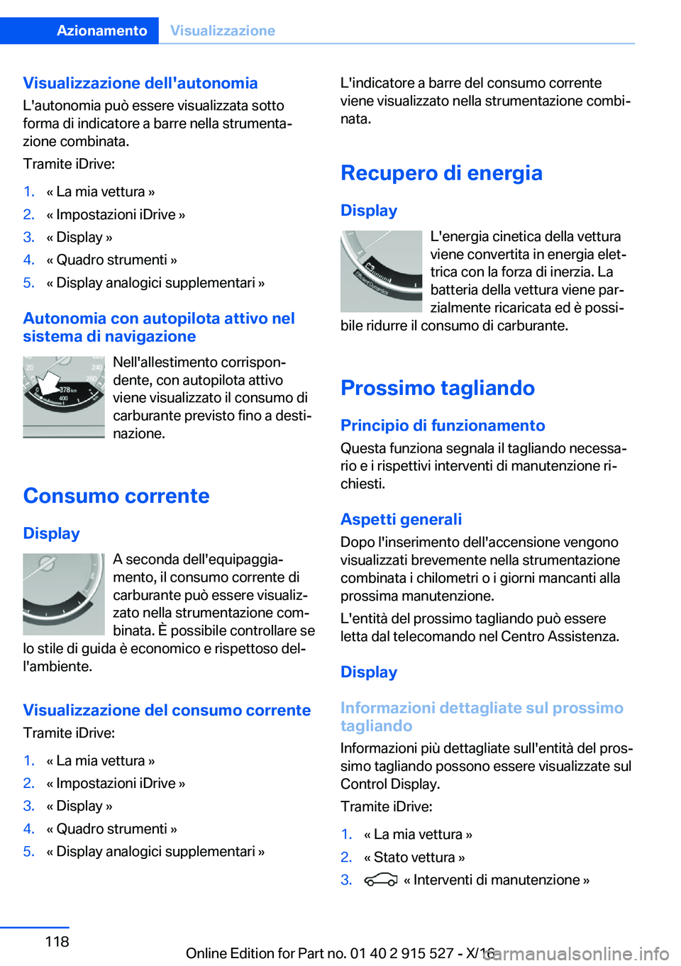 BMW X5 2017  Libretti Di Uso E manutenzione (in Italian) �V�i�s�u�a�l�i�z�z�a�z�i�o�n�e��d�e�l�l�'�a�u�t�o�n�o�m�i�a
�L�'�a�u�t�o�n�o�m�i�a� �p�u�ò� �e�s�s�e�r�e� �v�i�s�u�a�l�i�z�z�a�t�a� �s�o�t�t�o
�f�o�r�m�a� �d�i� �i�n�d�i�c�a�t�o�r�e� �a� �b�