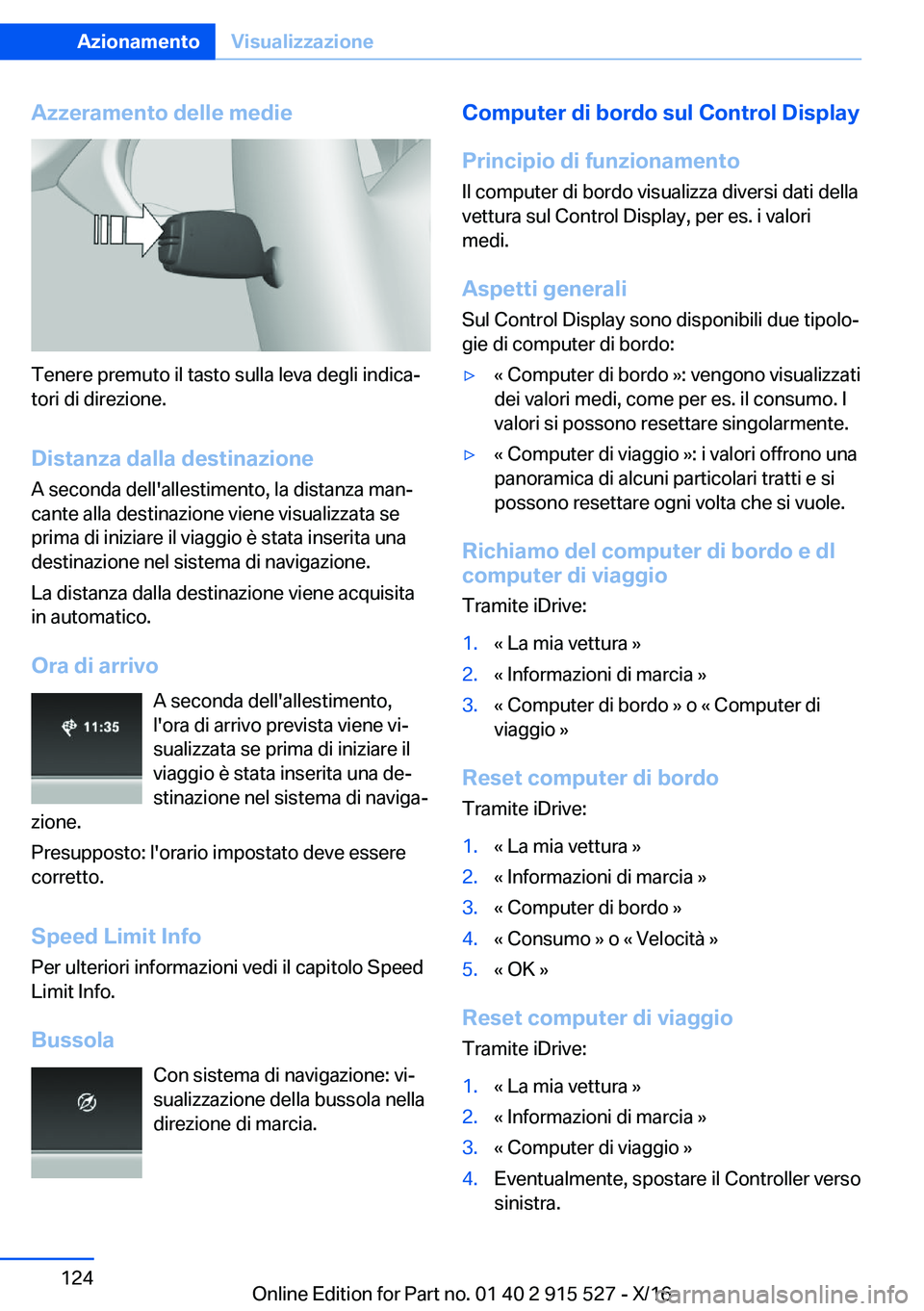 BMW X5 2017  Libretti Di Uso E manutenzione (in Italian) �A�z�z�e�r�a�m�e�n�t�o��d�e�l�l�e��m�e�d�i�e
�T�e�n�e�r�e� �p�r�e�m�u�t�o� �i�l� �t�a�s�t�o� �s�u�l�l�a� �l�e�v�a� �d�e�g�l�i� �i�n�d�i�c�aª
�t�o�r�i� �d�i� �d�i�r�e�z�i�o�n�e�.
�D�i�s�t�a�n�z�a�