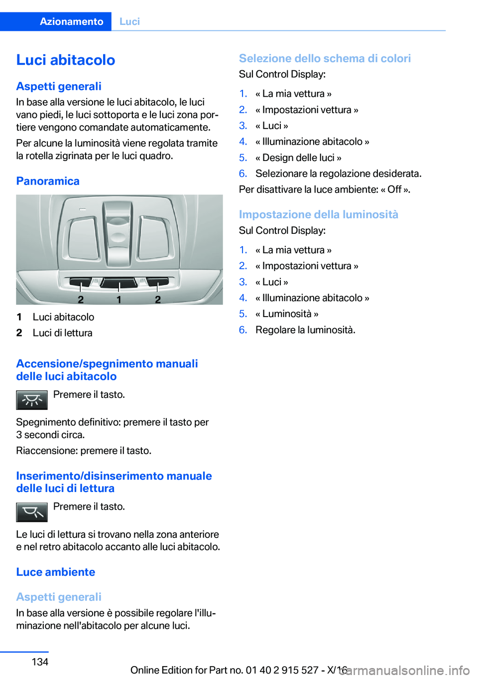 BMW X5 2017  Libretti Di Uso E manutenzione (in Italian) �L�u�c�i��a�b�i�t�a�c�o�l�o�A�s�p�e�t�t�i��g�e�n�e�r�a�l�i
�I�n� �b�a�s�e� �a�l�l�a� �v�e�r�s�i�o�n�e� �l�e� �l�u�c�i� �a�b�i�t�a�c�o�l�o�,� �l�e� �l�u�c�i
�v�a�n�o� �p�i�e�d�i�,� �l�e� �l�u�c�i� �s