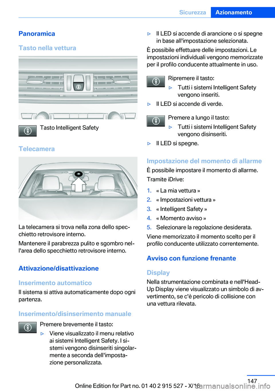 BMW X5 2017  Libretti Di Uso E manutenzione (in Italian) �P�a�n�o�r�a�m�i�c�a
�T�a�s�t�o��n�e�l�l�a��v�e�t�t�u�r�a
�T�a�s�t�o� �I�n�t�e�l�l�i�g�e�n�t� �S�a�f�e�t�y
�T�e�l�e�c�a�m�e�r�a
�L�a� �t�e�l�e�c�a�m�e�r�a� �s�i� �t�r�o�v�a� �n�e�l�l�a� �z�o�n�a� �d