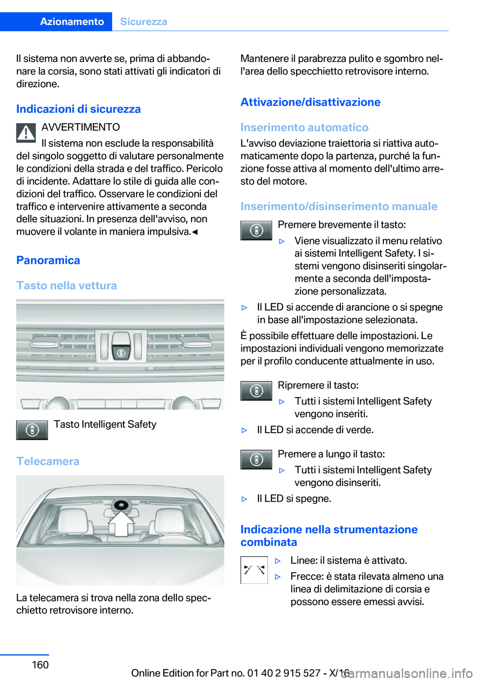 BMW X5 2017  Libretti Di Uso E manutenzione (in Italian) �I�l� �s�i�s�t�e�m�a� �n�o�n� �a�v�v�e�r�t�e� �s�e�,� �p�r�i�m�a� �d�i� �a�b�b�a�n�d�oª
�n�a�r�e� �l�a� �c�o�r�s�i�a�,� �s�o�n�o� �s�t�a�t�i� �a�t�t�i�v�a�t�i� �g�l�i� �i�n�d�i�c�a�t�o�r�i� �d�i �d�