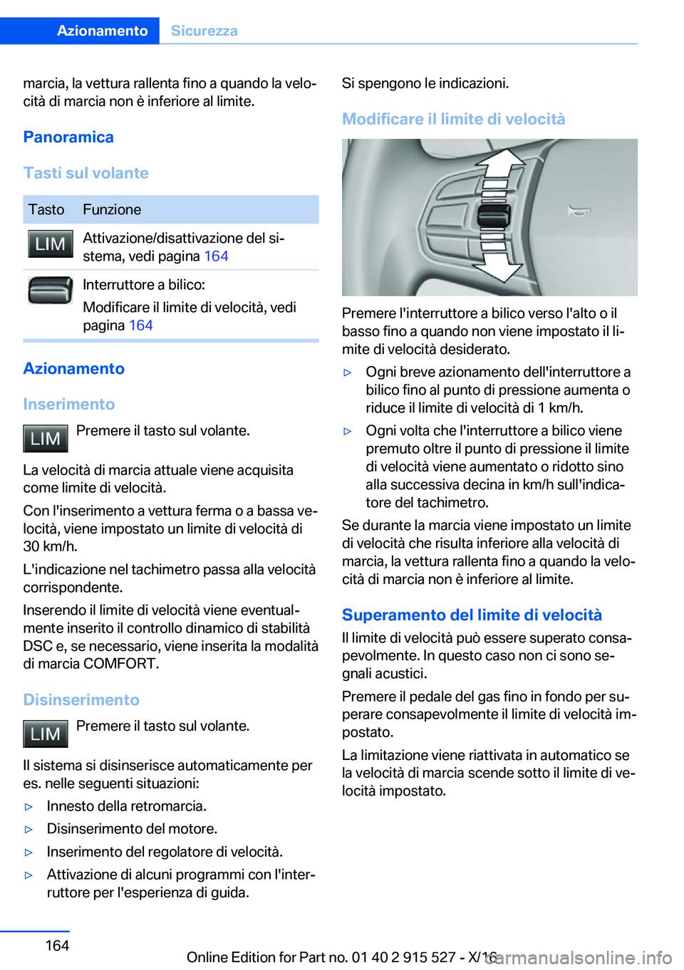 BMW X5 2017  Libretti Di Uso E manutenzione (in Italian) �m�a�r�c�i�a�,� �l�a� �v�e�t�t�u�r�a� �r�a�l�l�e�n�t�a� �f�i�n�o� �a� �q�u�a�n�d�o� �l�a� �v�e�l�oª
�c�i�t�à� �d�i� �m�a�r�c�i�a� �n�o�n� �è� �i�n�f�e�r�i�o�r�e� �a�l� �l�i�m�i�t�e�.
�P�a�n�o�r�a�