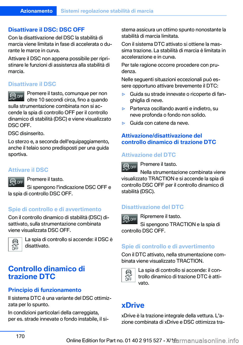 BMW X5 2017  Libretti Di Uso E manutenzione (in Italian) �D�i�s�a�t�t�i�v�a�r�e��i�l��D�S�C�:��D�S�C��O�F�F�C�o�n� �l�a� �d�i�s�a�t�t�i�v�a�z�i�o�n�e� �d�e�l� �D�S�C� �l�a� �s�t�a�b�i�l�i�t�à� �d�i
�m�a�r�c�i�a� �v�i�e�n�e� �l�i�m�i�t�a�t�a� �i�n� �f�a
