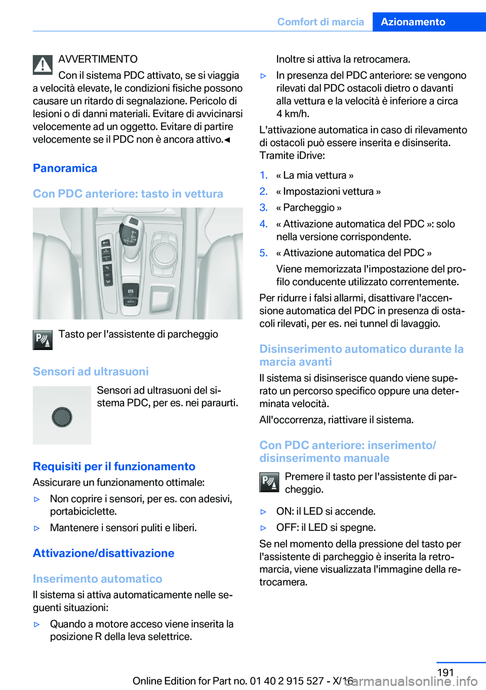 BMW X5 2017  Libretti Di Uso E manutenzione (in Italian) �A�V�V�E�R�T�I�M�E�N�T�O
�C�o�n� �i�l� �s�i�s�t�e�m�a� �P�D�C� �a�t�t�i�v�a�t�o�,� �s�e� �s�i� �v�i�a�g�g�i�a
�a� �v�e�l�o�c�i�t�à� �e�l�e�v�a�t�e�,� �l�e� �c�o�n�d�i�z�i�o�n�i� �f�i�s�i�c�h�e� �p�o�