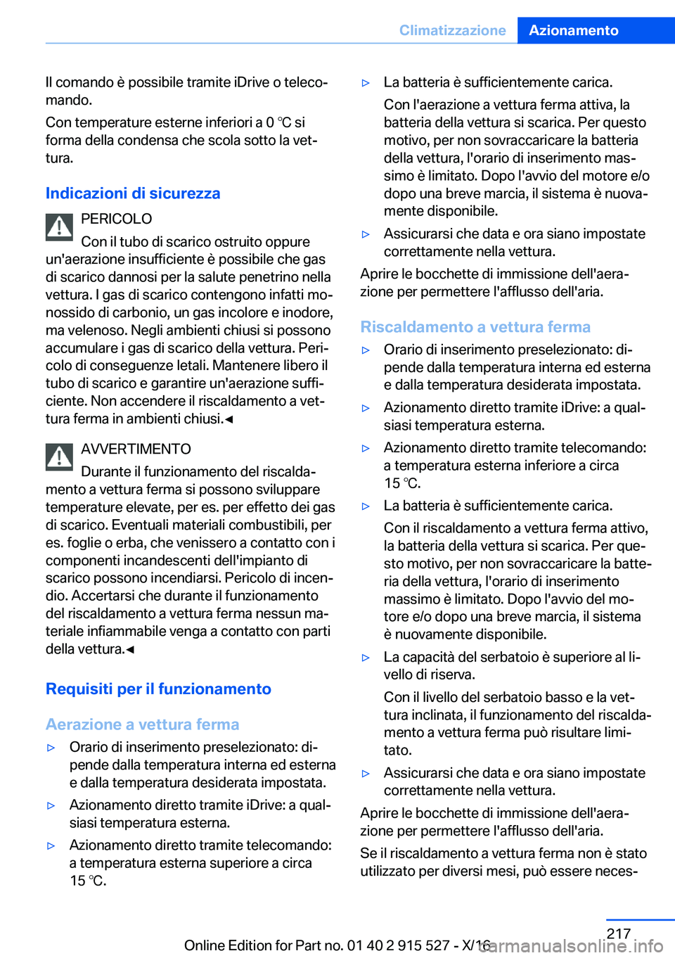 BMW X5 2017  Libretti Di Uso E manutenzione (in Italian) �I�l� �c�o�m�a�n�d�o� �è� �p�o�s�s�i�b�i�l�e� �t�r�a�m�i�t�e� �i�D�r�i�v�e� �o� �t�e�l�e�c�oª�m�a�n�d�o�.
�C�o�n� �t�e�m�p�e�r�a�t�u�r�e� �e�s�t�e�r�n�e� �i�n�f�e�r�i�o�r�i� �a� �0� 