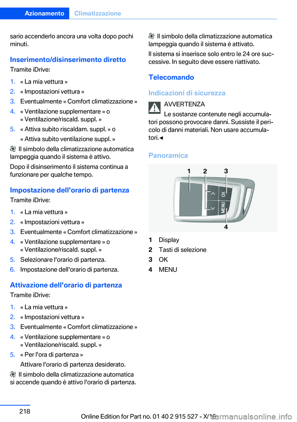 BMW X5 2017  Libretti Di Uso E manutenzione (in Italian) �s�a�r�i�o� �a�c�c�e�n�d�e�r�l�o� �a�n�c�o�r�a� �u�n�a� �v�o�l�t�a� �d�o�p�o� �p�o�c�h�i
�m�i�n�u�t�i�.
�I�n�s�e�r�i�m�e�n�t�o�/�d�i�s�i�n�s�e�r�i�m�e�n�t�o��d�i�r�e�t�t�o
�T�r�a�m�i�t�e� �i�D�r�i�v�