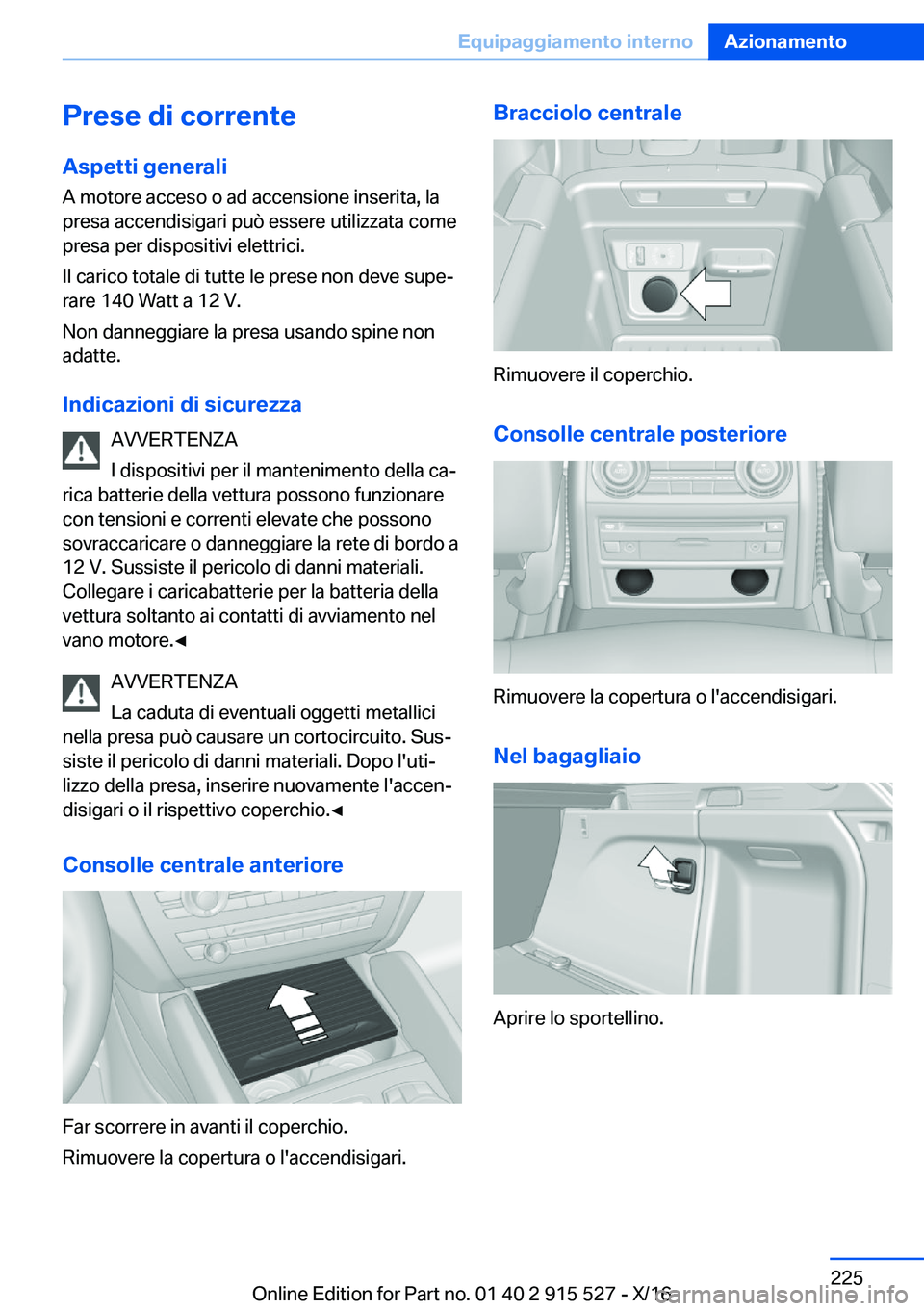 BMW X5 2017  Libretti Di Uso E manutenzione (in Italian) �P�r�e�s�e��d�i��c�o�r�r�e�n�t�e�A�s�p�e�t�t�i��g�e�n�e�r�a�l�i
�A� �m�o�t�o�r�e� �a�c�c�e�s�o� �o� �a�d� �a�c�c�e�n�s�i�o�n�e� �i�n�s�e�r�i�t�a�,� �l�a �p�r�e�s�a� �a�c�c�e�n�d�i�s�i�g�a�r�i� �p�u