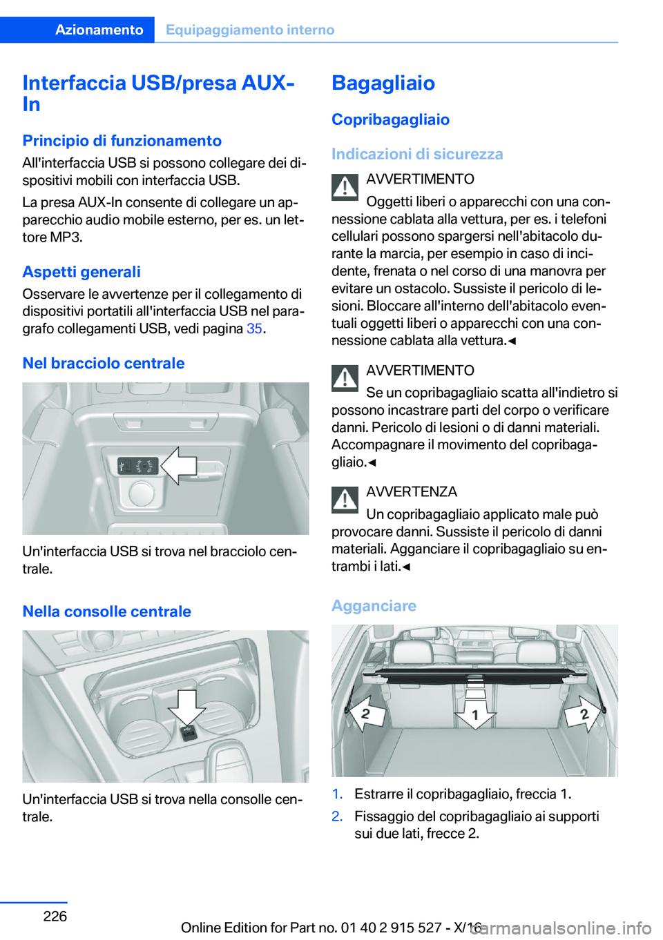 BMW X5 2017  Libretti Di Uso E manutenzione (in Italian) �I�n�t�e�r�f�a�c�c�i�a��U�S�B�/�p�r�e�s�a��A�U�X�-
�I�n
�P�r�i�n�c�i�p�i�o��d�i��f�u�n�z�i�o�n�a�m�e�n�t�o
�A�l�l�'�i�n�t�e�r�f�a�c�c�i�a� �U�S�B� �s�i� �p�o�s�s�o�n�o� �c�o�l�l�e�g�a�r�e� �d�