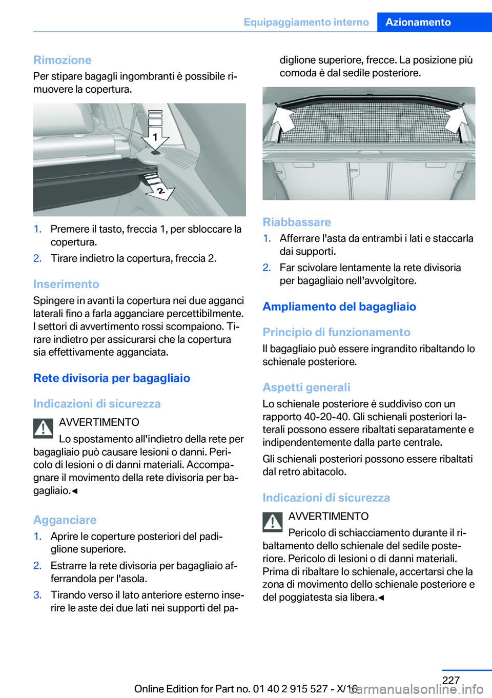 BMW X5 2017  Libretti Di Uso E manutenzione (in Italian) �R�i�m�o�z�i�o�n�e
�P�e�r� �s�t�i�p�a�r�e� �b�a�g�a�g�l�i� �i�n�g�o�m�b�r�a�n�t�i� �è� �p�o�s�s�i�b�i�l�e� �r�iª
�m�u�o�v�e�r�e� �l�a� �c�o�p�e�r�t�u�r�a�.�1�.�P�r�e�m�e�r�e� �i�l� �t�a�s�t�o�,� �f