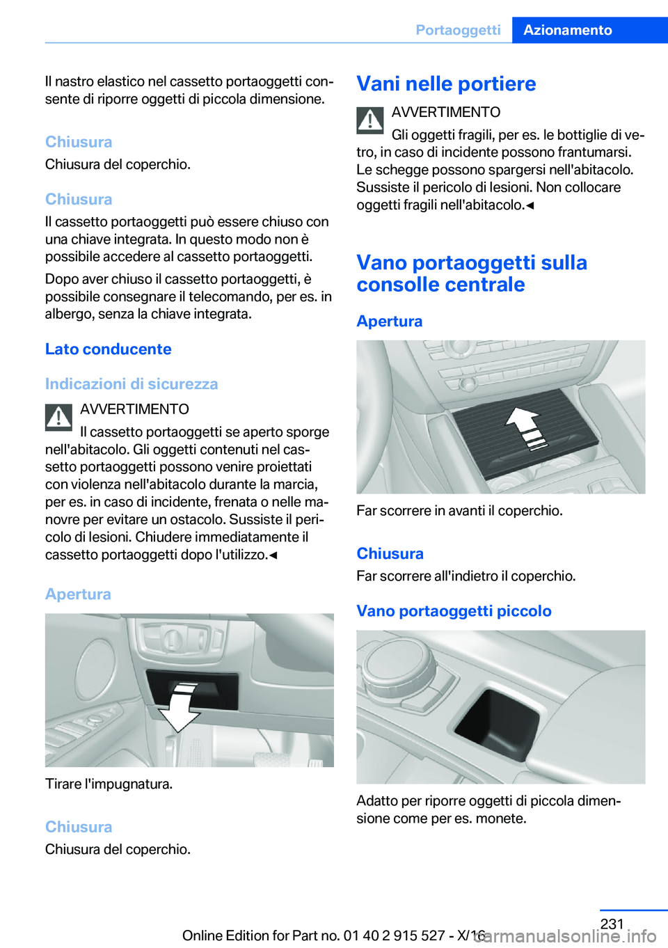 BMW X5 2017  Libretti Di Uso E manutenzione (in Italian) �I�l� �n�a�s�t�r�o� �e�l�a�s�t�i�c�o� �n�e�l� �c�a�s�s�e�t�t�o� �p�o�r�t�a�o�g�g�e�t�t�i� �c�o�nª
�s�e�n�t�e� �d�i� �r�i�p�o�r�r�e� �o�g�g�e�t�t�i� �d�i� �p�i�c�c�o�l�a� �d�i�m�e�n�s�i�o�n�e�.
�C�h�
