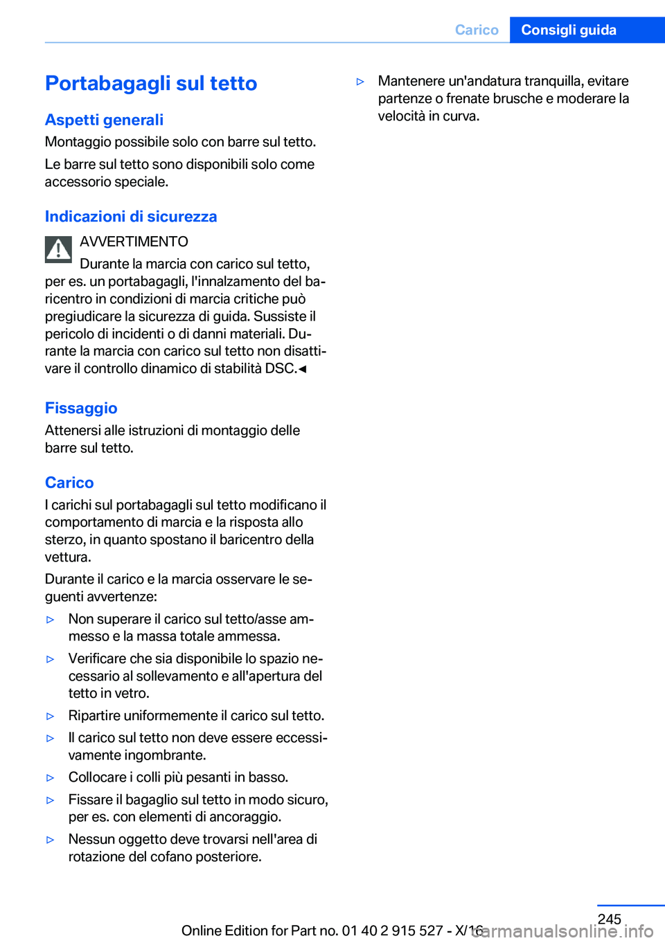 BMW X5 2017  Libretti Di Uso E manutenzione (in Italian) �P�o�r�t�a�b�a�g�a�g�l�i��s�u�l��t�e�t�t�o�A�s�p�e�t�t�i��g�e�n�e�r�a�l�i
�M�o�n�t�a�g�g�i�o� �p�o�s�s�i�b�i�l�e� �s�o�l�o� �c�o�n� �b�a�r�r�e� �s�u�l� �t�e�t�t�o�.
�L�e� �b�a�r�r�e� �s�u�l� �t�e�t