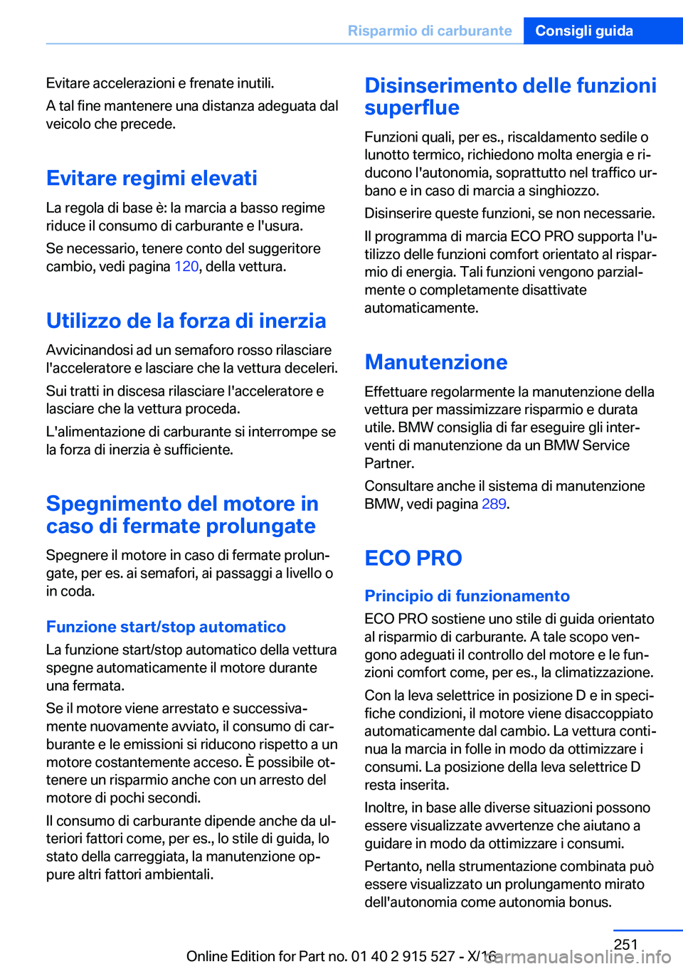BMW X5 2017  Libretti Di Uso E manutenzione (in Italian) �E�v�i�t�a�r�e� �a�c�c�e�l�e�r�a�z�i�o�n�i� �e� �f�r�e�n�a�t�e� �i�n�u�t�i�l�i�.�A� �t�a�l� �f�i�n�e� �m�a�n�t�e�n�e�r�e� �u�n�a� �d�i�s�t�a�n�z�a� �a�d�e�g�u�a�t�a� �d�a�l
�v�e�i�c�o�l�o� �c�h�e� �p�