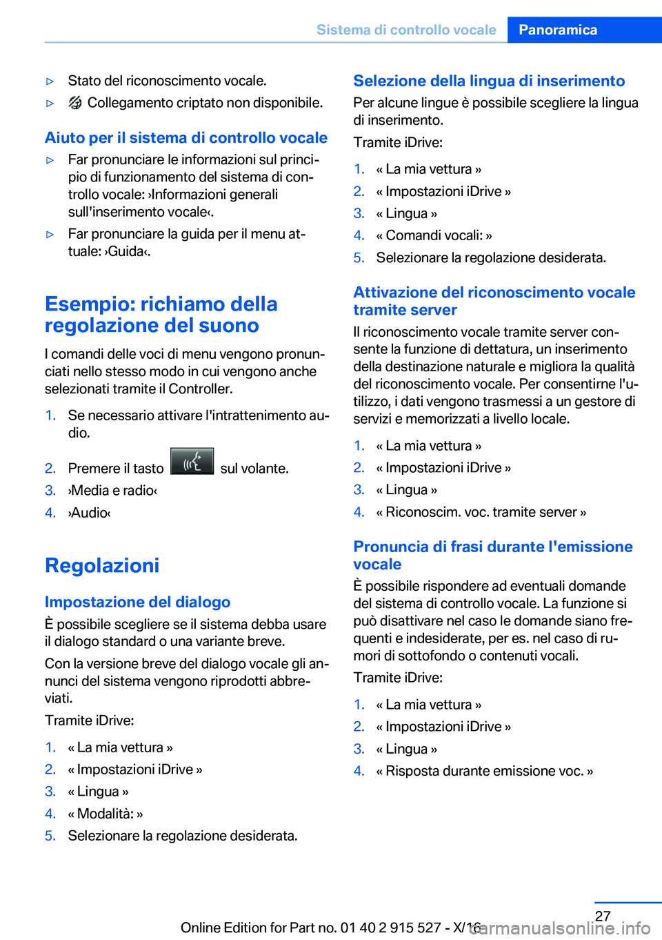 BMW X5 2017  Libretti Di Uso E manutenzione (in Italian) 'y�S�t�a�t�o� �d�e�l� �r�i�c�o�n�o�s�c�i�m�e�n�t�o� �v�o�c�a�l�e�.'y� � �C�o�l�l�e�g�a�m�e�n�t�o� �c�r�i�p�t�a�t�o� �n�o�n� �d�i�s�p�o�n�i�b�i�l�e�.
�A�i�u�t�o��p�e�r��i�l��s�i�s�t�e�m�a��