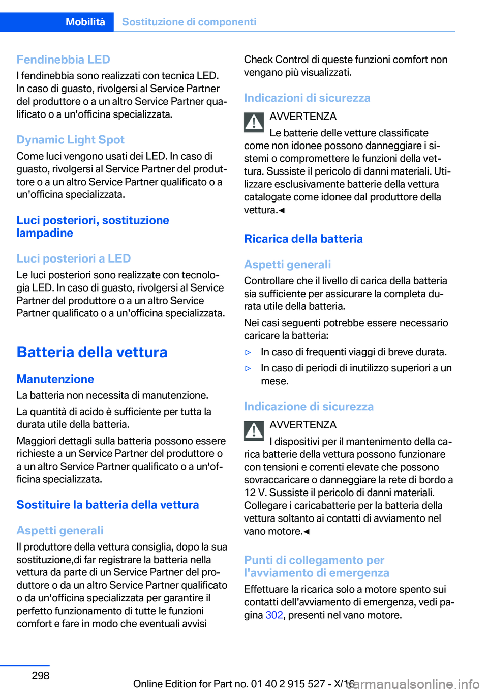 BMW X5 2017  Libretti Di Uso E manutenzione (in Italian) �F�e�n�d�i�n�e�b�b�i�a��L�E�D�I� �f�e�n�d�i�n�e�b�b�i�a� �s�o�n�o� �r�e�a�l�i�z�z�a�t�i� �c�o�n� �t�e�c�n�i�c�a� �L�E�D�.�I�n� �c�a�s�o� �d�i� �g�u�a�s�t�o�,� �r�i�v�o�l�g�e�r�s�i� �a�l� �S�e�r�v�i�c