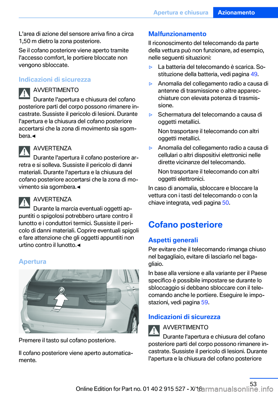 BMW X5 2017  Libretti Di Uso E manutenzione (in Italian) �L�'�a�r�e�a� �d�i� �a�z�i�o�n�e� �d�e�l� �s�e�n�s�o�r�e� �a�r�r�i�v�a� �f�i�n�o� �a� �c�i�r�c�a
�1�,�5�0� �m� �d�i�e�t�r�o� �l�a� �z�o�n�a� �p�o�s�t�e�r�i�o�r�e�.
�S�e� �i�l� �c�o�f�a�n�o� �p�o�s