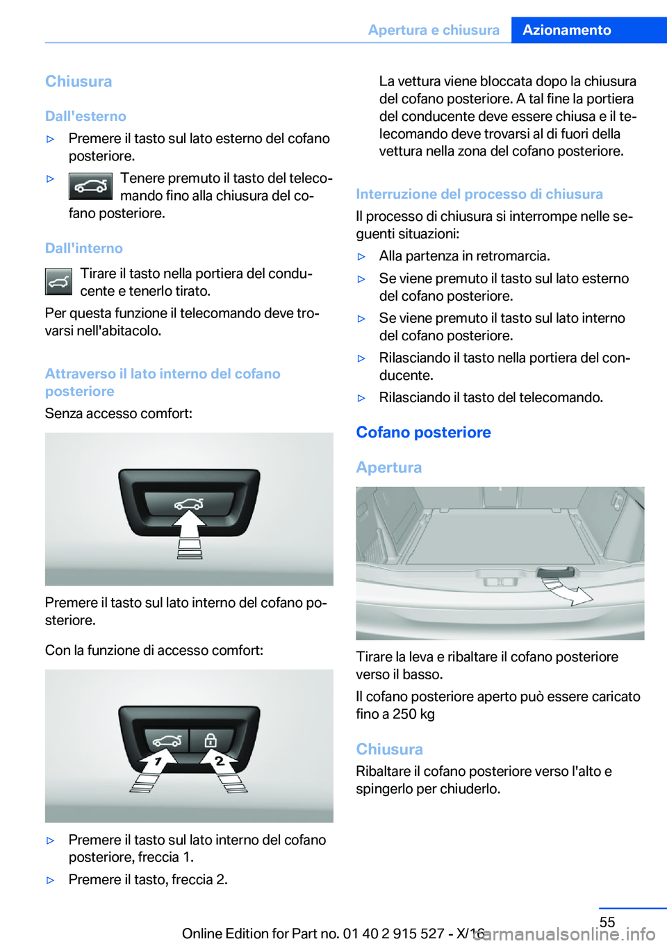 BMW X5 2017  Libretti Di Uso E manutenzione (in Italian) �C�h�i�u�s�u�r�a
�D�a�l�l�'�e�s�t�e�r�n�o'y�P�r�e�m�e�r�e� �i�l� �t�a�s�t�o� �s�u�l� �l�a�t�o� �e�s�t�e�r�n�o� �d�e�l� �c�o�f�a�n�o �p�o�s�t�e�r�i�o�r�e�.'y�T�e�n�e�r�e� �p�r�e�m�u�t�o� �i