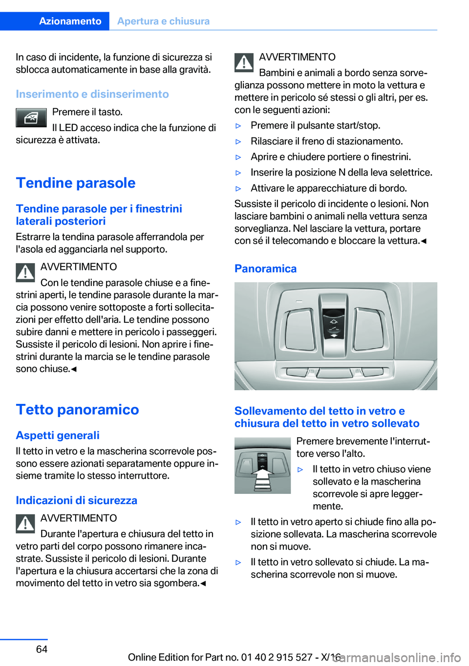 BMW X5 2017  Libretti Di Uso E manutenzione (in Italian) �I�n� �c�a�s�o� �d�i� �i�n�c�i�d�e�n�t�e�,� �l�a� �f�u�n�z�i�o�n�e� �d�i� �s�i�c�u�r�e�z�z�a� �s�i�s�b�l�o�c�c�a� �a�u�t�o�m�a�t�i�c�a�m�e�n�t�e� �i�n� �b�a�s�e� �a�l�l�a� �g�r�a�v�i�t�à�.
�I�n�s�e�r