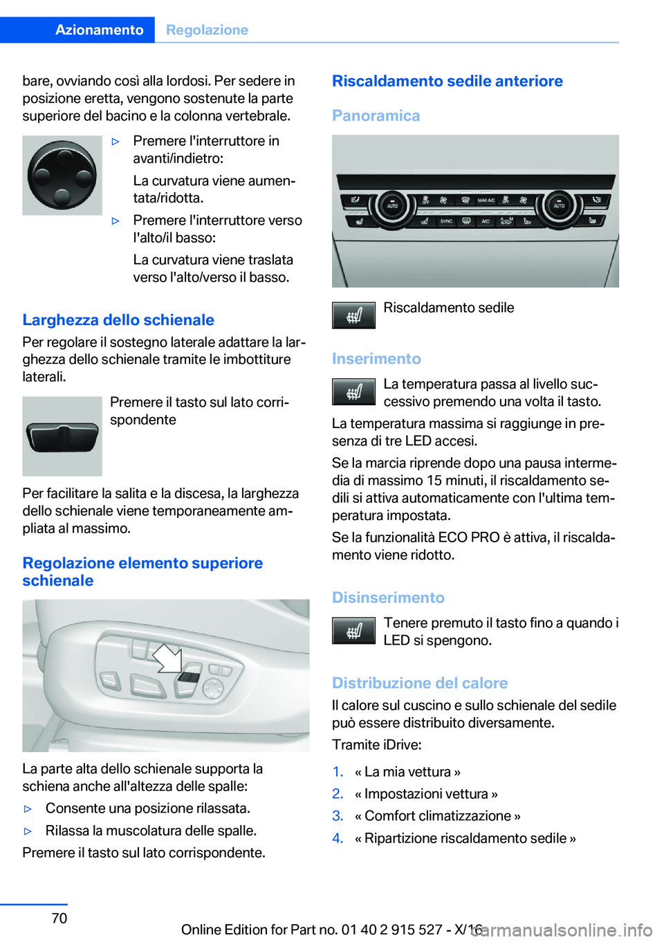 BMW X5 2017  Libretti Di Uso E manutenzione (in Italian) �b�a�r�e�,� �o�v�v�i�a�n�d�o� �c�o�s�ì� �a�l�l�a� �l�o�r�d�o�s�i�.� �P�e�r� �s�e�d�e�r�e� �i�n�p�o�s�i�z�i�o�n�e� �e�r�e�t�t�a�,� �v�e�n�g�o�n�o� �s�o�s�t�e�n�u�t�e� �l�a� �p�a�r�t�e
�s�u�p�e�r�i�o�r