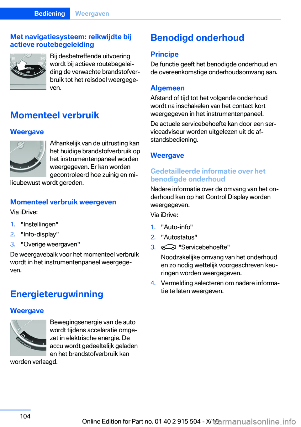 BMW X5 2017  Instructieboekjes (in Dutch) �M�e�t��n�a�v�i�g�a�t�i�e�s�y�s�t�e�e�m�:��r�e�i�k�w�i�j�d�t�e��b�i�j
�a�c�t�i�e�v�e��r�o�u�t�e�b�e�g�e�l�e�i�d�i�n�g
�B�i�j� �d�e�s�b�e�t�r�e�f�f�e�n�d�e� �u�i�t�v�o�e�r�i�n�g
�w�o�r�d�t� �b�i�j�