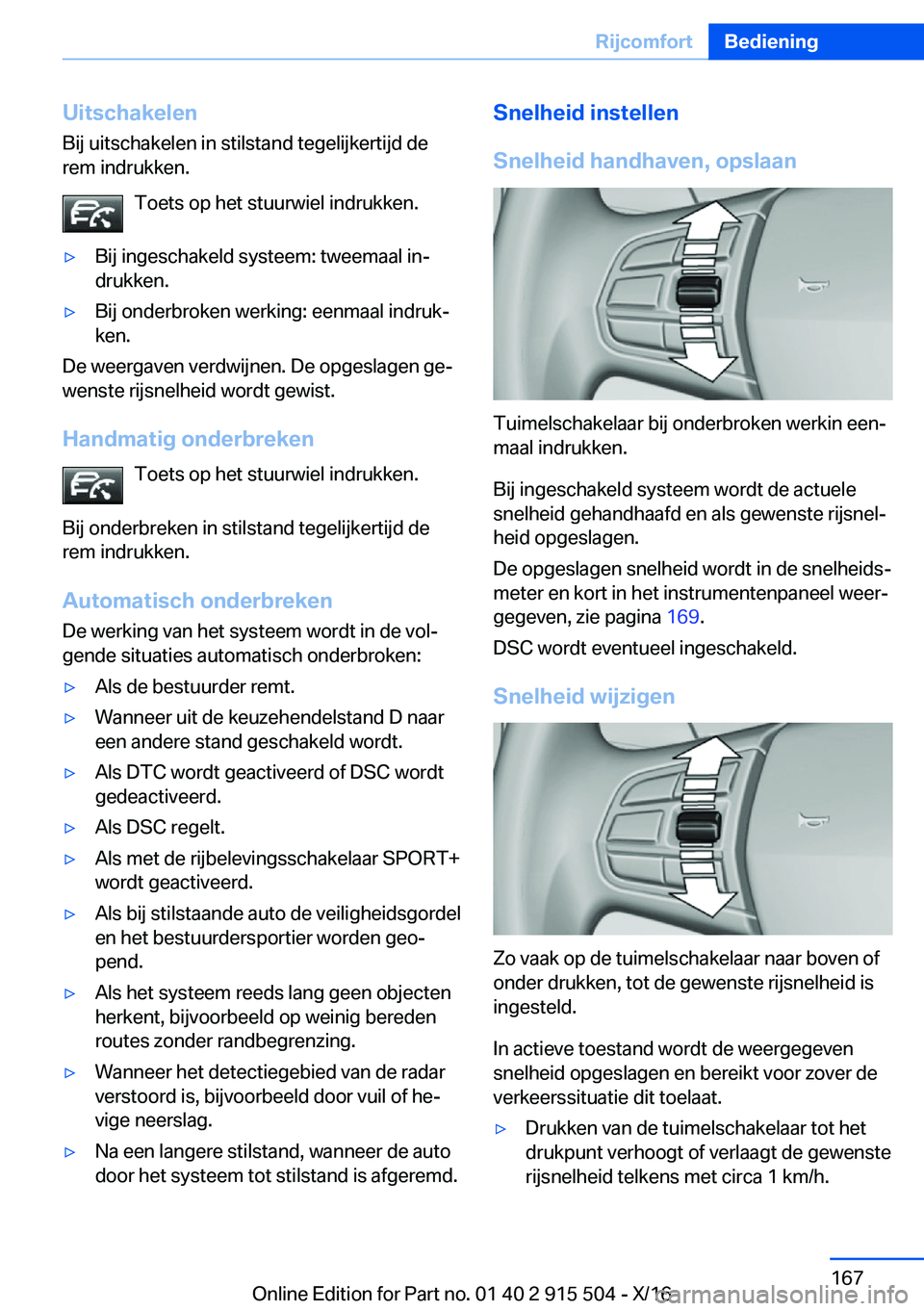 BMW X5 2017  Instructieboekjes (in Dutch) �U�i�t�s�c�h�a�k�e�l�e�n
�B�i�j� �u�i�t�s�c�h�a�k�e�l�e�n� �i�n� �s�t�i�l�s�t�a�n�d� �t�e�g�e�l�i�j�k�e�r�t�i�j�d� �d�e
�r�e�m� �i�n�d�r�u�k�k�e�n�.
�T�o�e�t�s� �o�p� �h�e�t� �s�t�u�u�r�w�i�e�l� �i�n�