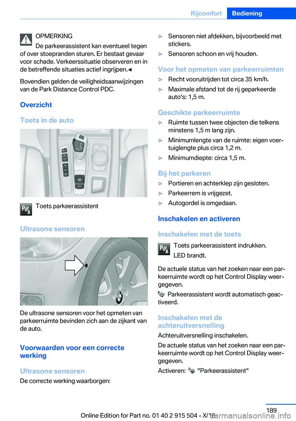 BMW X5 2017  Instructieboekjes (in Dutch) �O�P�M�E�R�K�I�N�G
�D�e� �p�a�r�k�e�e�r�a�s�s�i�s�t�e�n�t� �k�a�n� �e�v�e�n�t�u�e�e�l� �t�e�g�e�n
�o�f� �o�v�e�r� �s�t�o�e�p�r�a�n�d�e�n� �s�t�u�r�e�n�.� �E�r� �b�e�s�t�a�a�t� �g�e�v�a�a�r �v�o�o�r� �