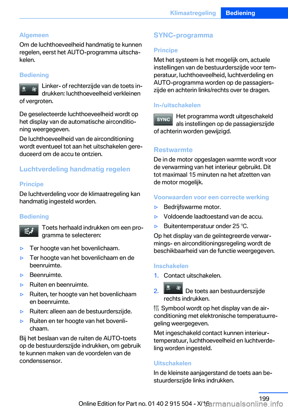 BMW X5 2017  Instructieboekjes (in Dutch) �A�l�g�e�m�e�e�n
�O�m� �d�e� �l�u�c�h�t�h�o�e�v�e�e�l�h�e�i�d� �h�a�n�d�m�a�t�i�g� �t�e� �k�u�n�n�e�n
�r�e�g�e�l�e�n�,� �e�e�r�s�t� �h�e�t� �A�U�T�O�-�p�r�o�g�r�a�m�m�a� �u�i�t�s�c�h�aj �k�e�l�e�n�.
